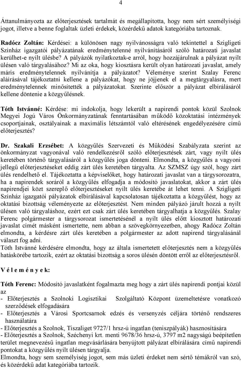 A pályázók nyilatkoztak-e arról, hogy hozzájárulnak a pályázat nyílt ülésen való tárgyalásához?