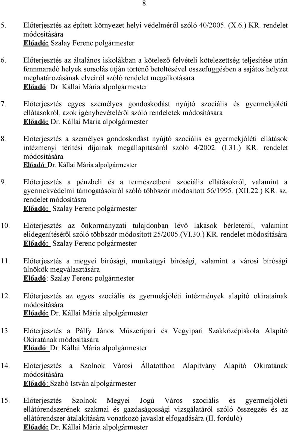 elveiről szóló rendelet megalkotására Előadó: Dr. Kállai Mária alpolgármester 7.
