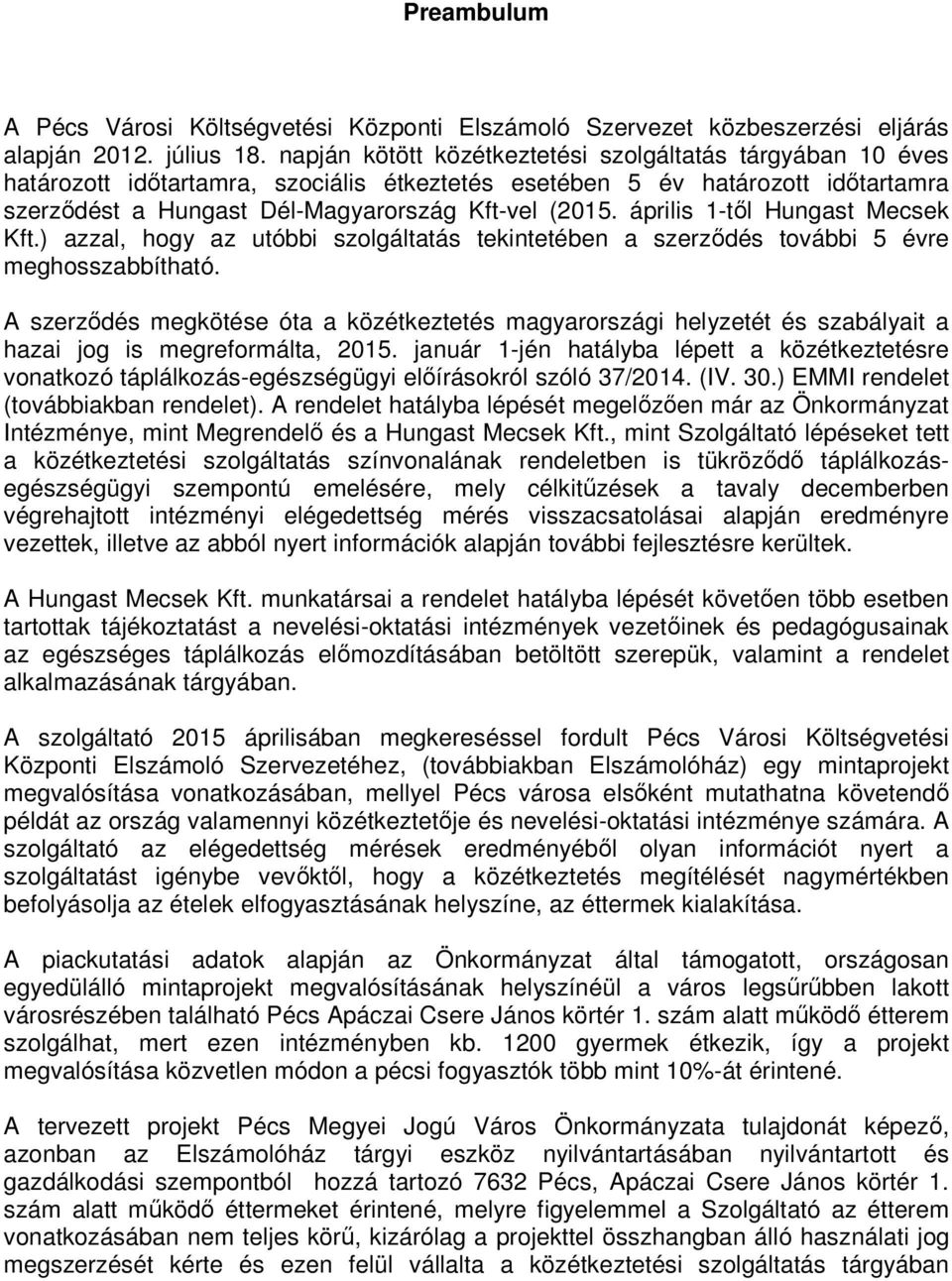 április 1-től Hungast Mecsek Kft.) azzal, hogy az utóbbi szolgáltatás tekintetében a szerződés további 5 évre meghosszabbítható.