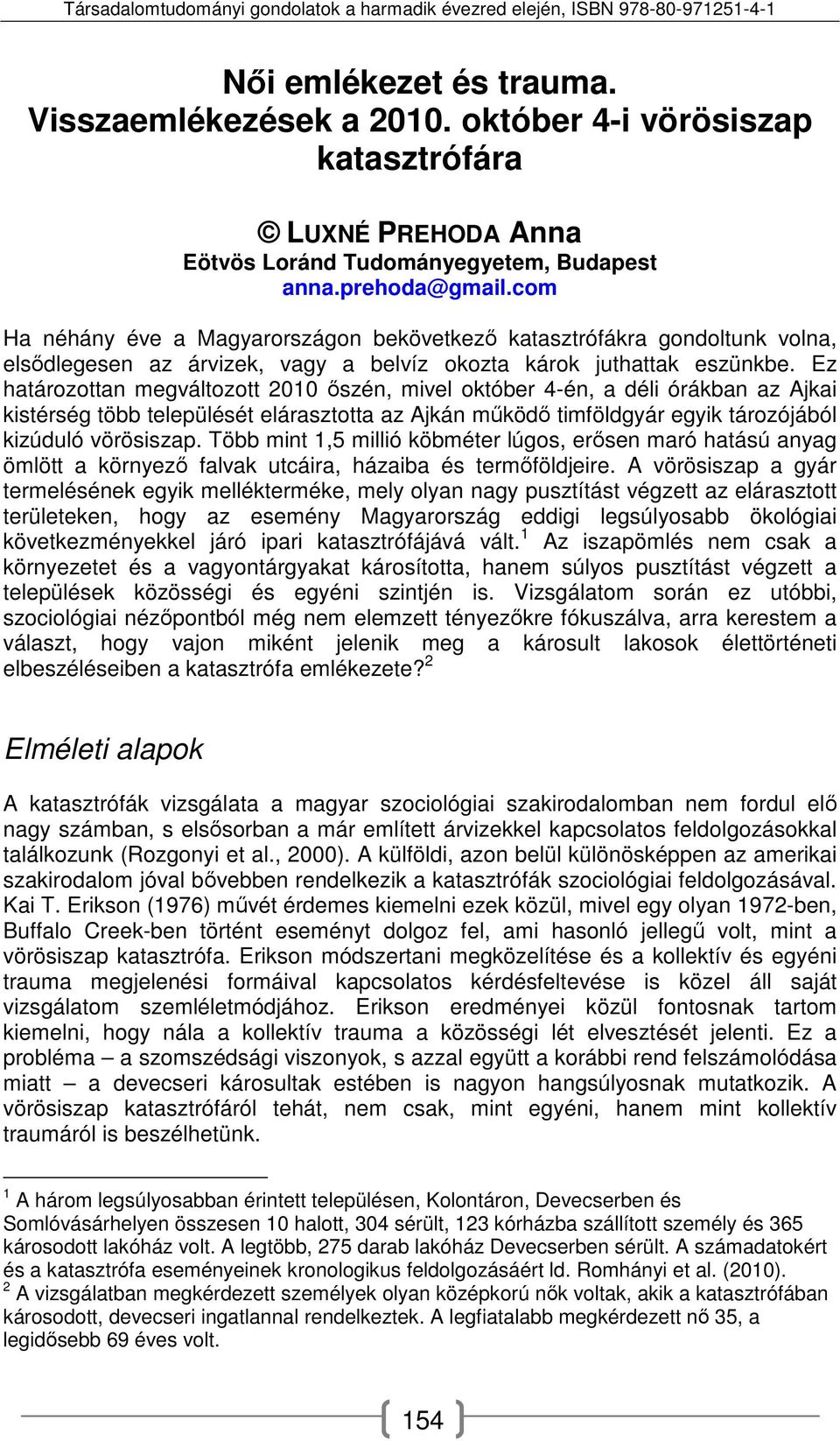 Ez határozottan megváltozott 2010 őszén, mivel október 4-én, a déli órákban az Ajkai kistérség több települését elárasztotta az Ajkán működő timföldgyár egyik tározójából kizúduló vörösiszap.