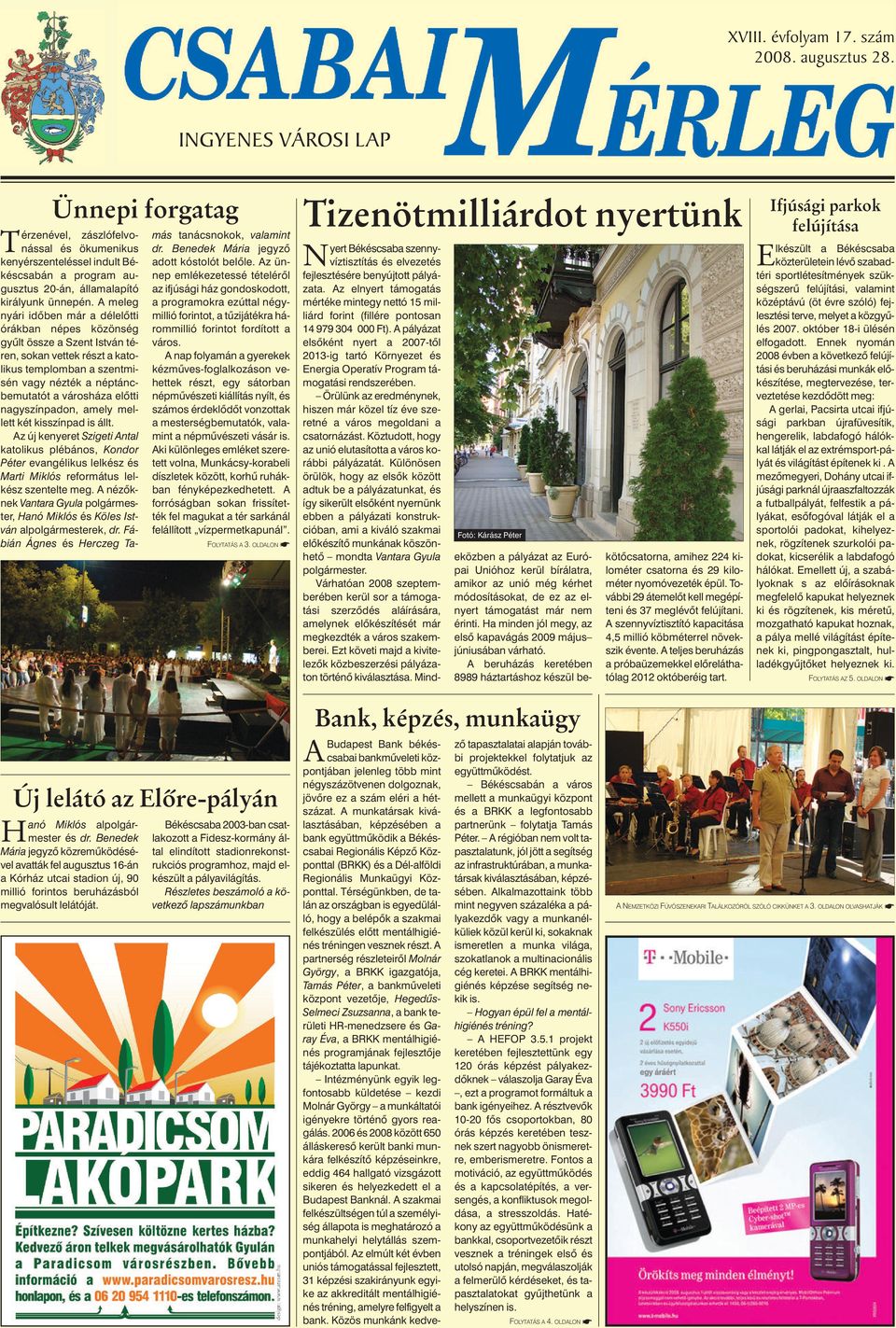 A meleg nyári idôben már a délelôtti órákban népes közönség gyûlt össze a Szent István téren, sokan vettek részt a katolikus templomban a szentmisén vagy nézték a néptáncbemutatót a városháza elôtti