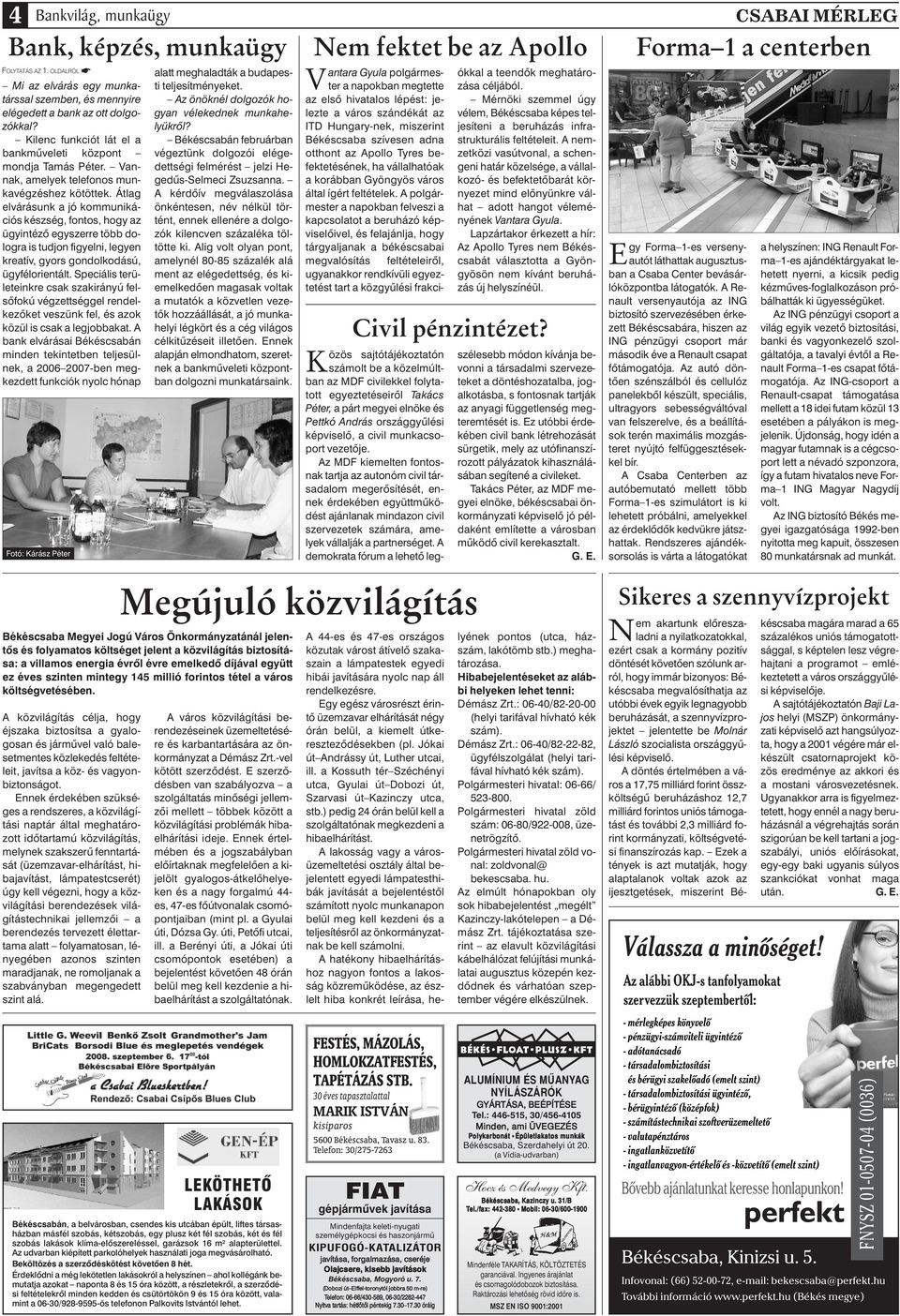 Átlag elvárásunk a jó kommunikációs készség, fontos, hogy az ügyintézô egyszerre több dologra is tudjon figyelni, legyen kreatív, gyors gondolkodású, ügyfélorientált.