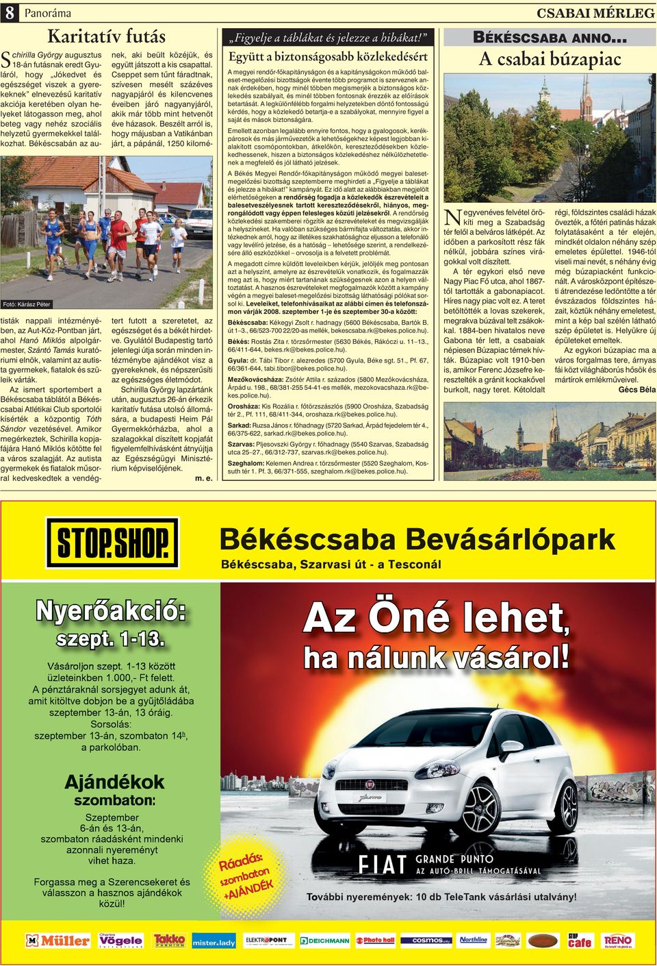 Cseppet sem tûnt fáradtnak, szívesen mesélt százéves nagyapjáról és kilencvenes éveiben járó nagyanyjáról, akik már több mint hetvenöt éve házasok.
