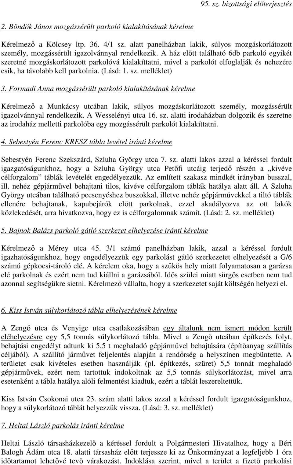 Formadi Anna mozgássérült parkoló kialakításának kérelme Kérelmezı a Munkácsy utcában lakik, súlyos mozgáskorlátozott sze