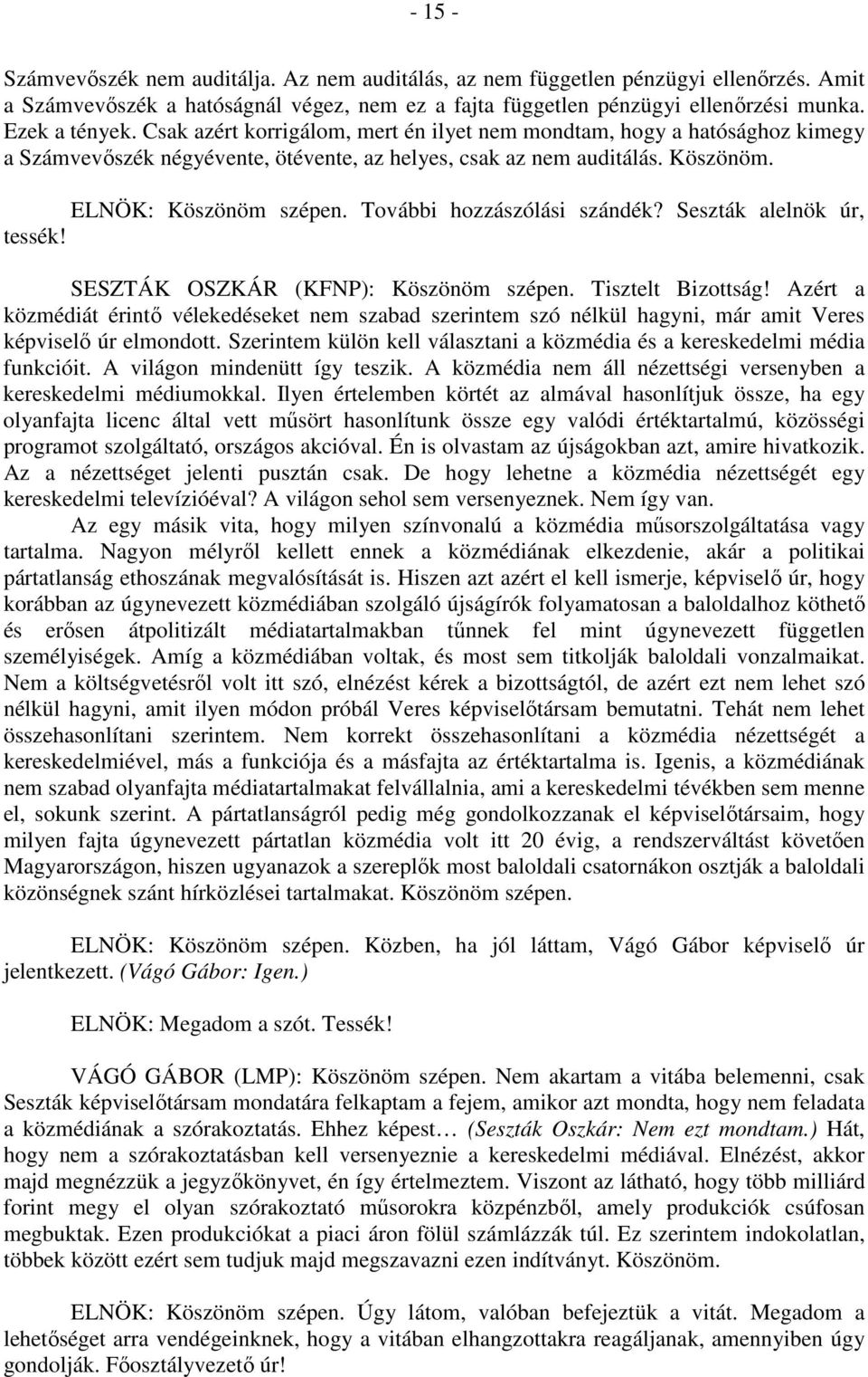 További hozzászólási szándék? Seszták alelnök úr, tessék! SESZTÁK OSZKÁR (KFNP): Köszönöm szépen. Tisztelt Bizottság!