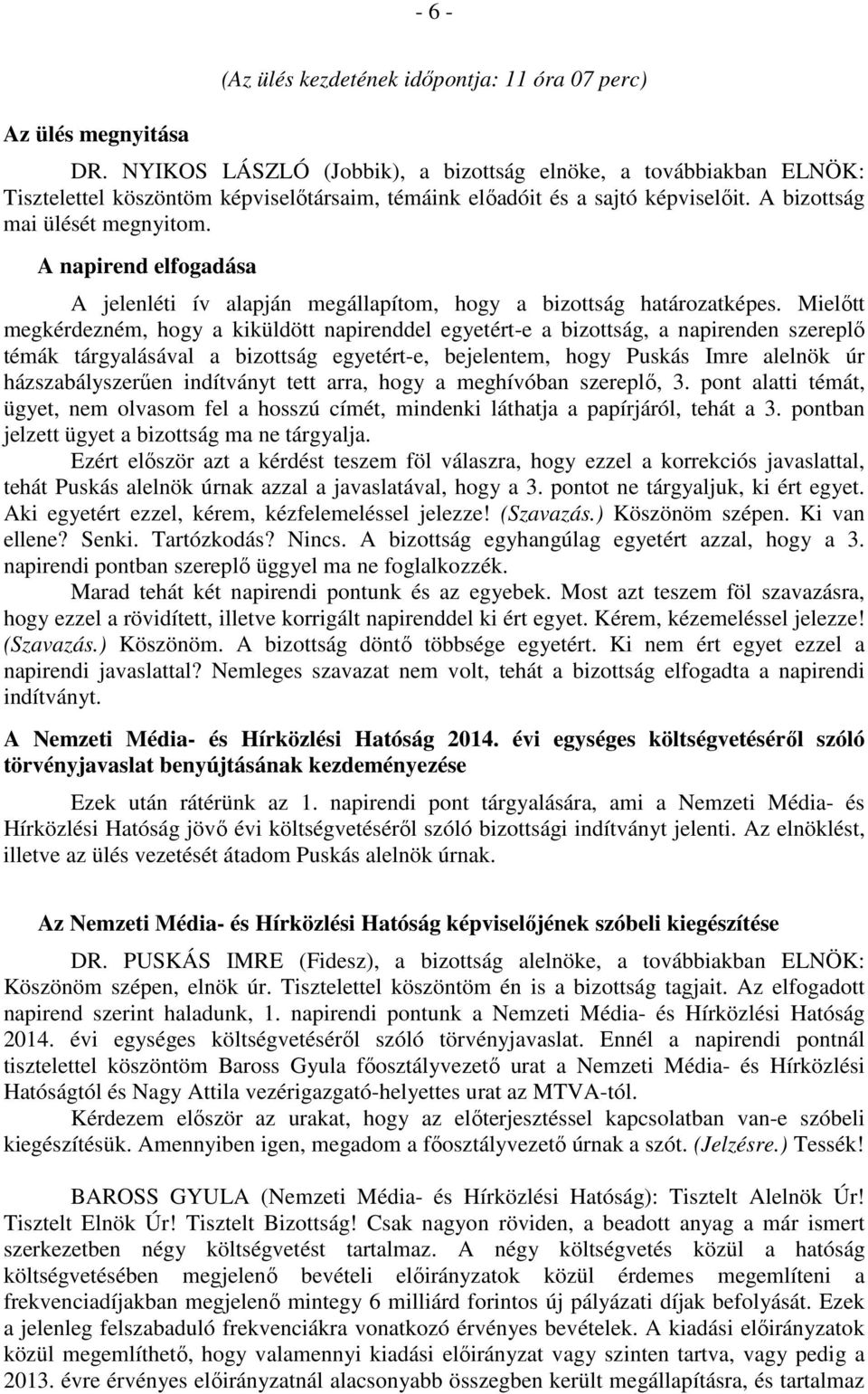 A napirend elfogadása A jelenléti ív alapján megállapítom, hogy a bizottság határozatképes.
