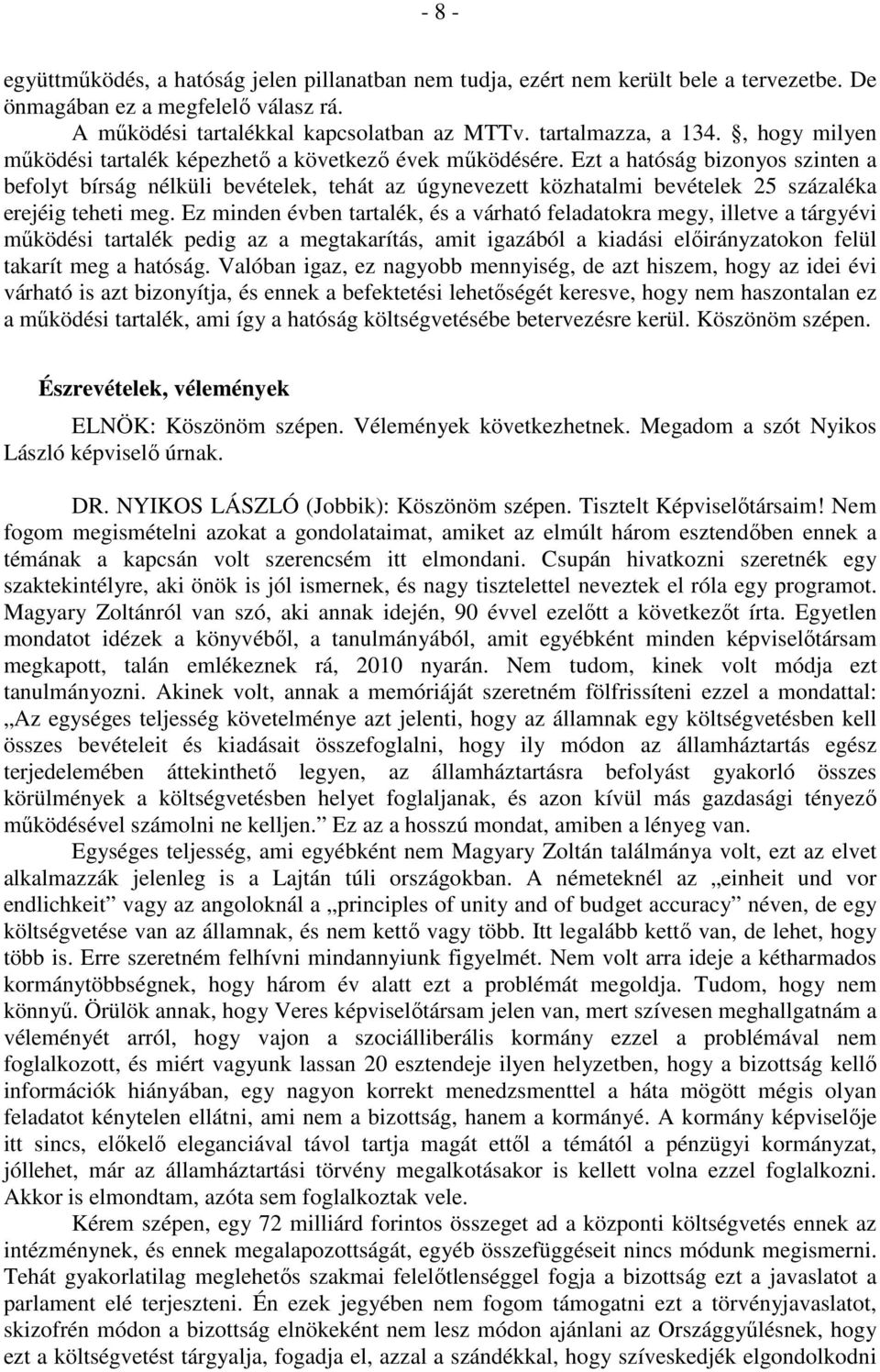 Ezt a hatóság bizonyos szinten a befolyt bírság nélküli bevételek, tehát az úgynevezett közhatalmi bevételek 25 százaléka erejéig teheti meg.