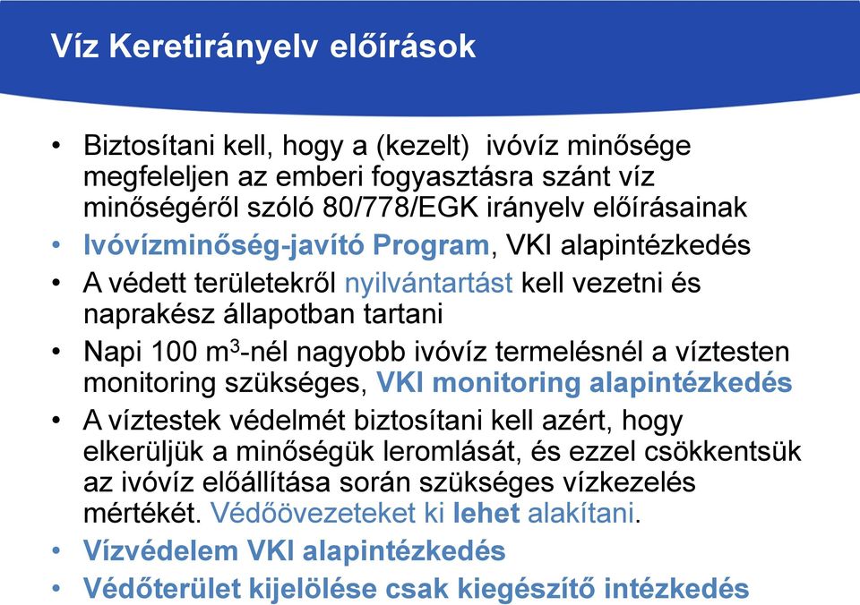 termelésnél a víztesten monitoring szükséges, VKI monitoring alapintézkedés A víztestek védelmét biztosítani kell azért, hogy elkerüljük a minőségük leromlását, és ezzel