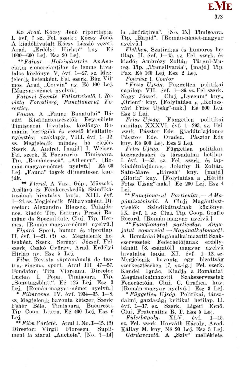 Fatisztviselő. 1. Revista Forestierü. Functionarul Forestirr. Fauna. A Fauna Banatulüi" Bánáti Kisállattenyésztők gyesülete Timi oarai hivatalos közlönye.