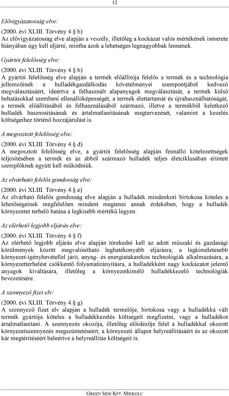 Gyártói felelõsség elve: (2000. évi XLIII. Törvény 4.