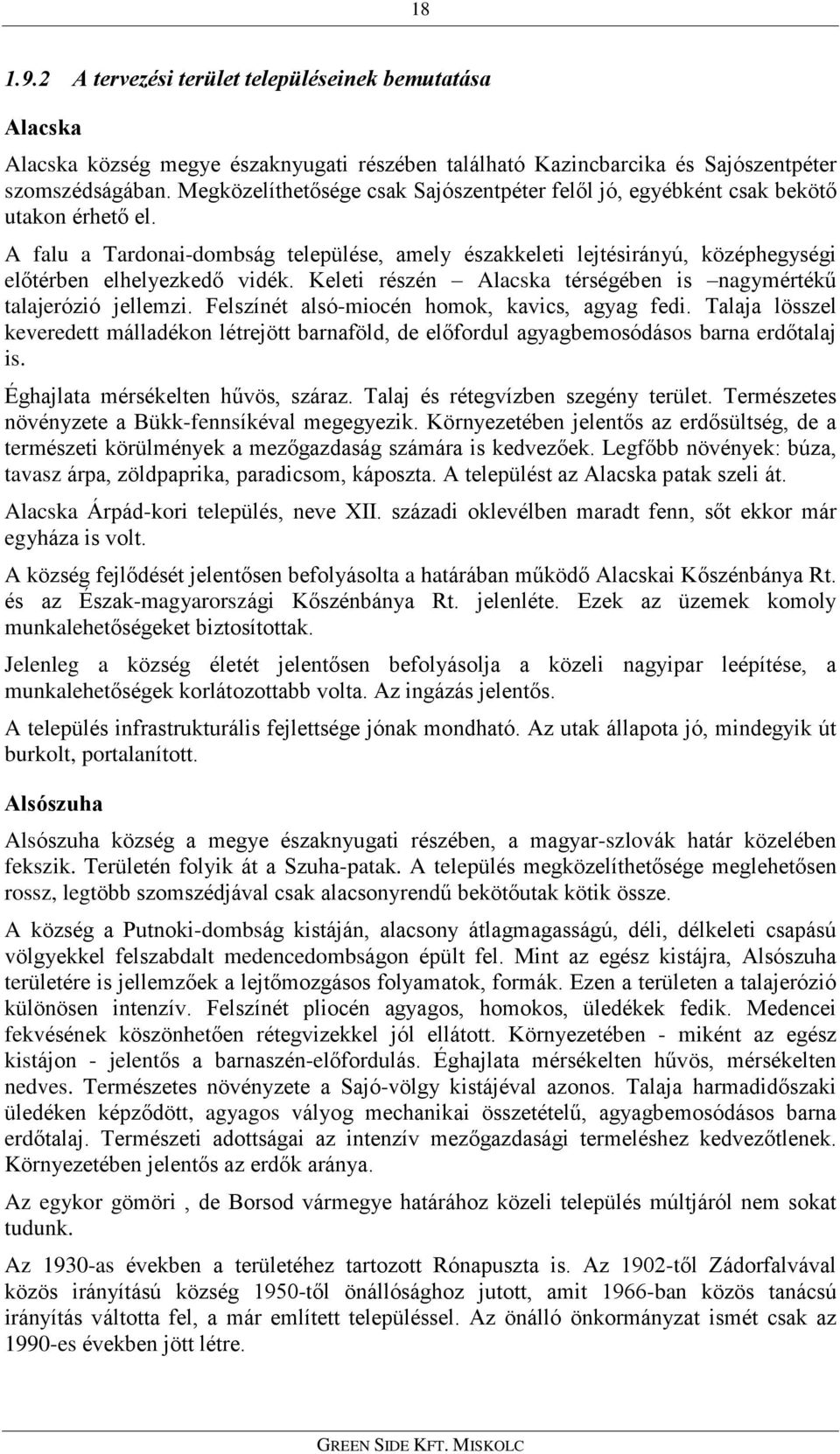 A falu a Tardonai-dombság települése, amely északkeleti lejtésirányú, középhegységi elõtérben elhelyezkedõ vidék. Keleti részén Alacska térségében is nagymértékû talajerózió jellemzi.