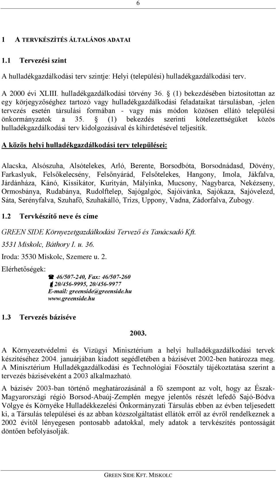 önkormányzatok a 35. (1) bekezdés szerinti kötelezettségüket közös hulladékgazdálkodási terv kidolgozásával és kihirdetésével teljesítik.