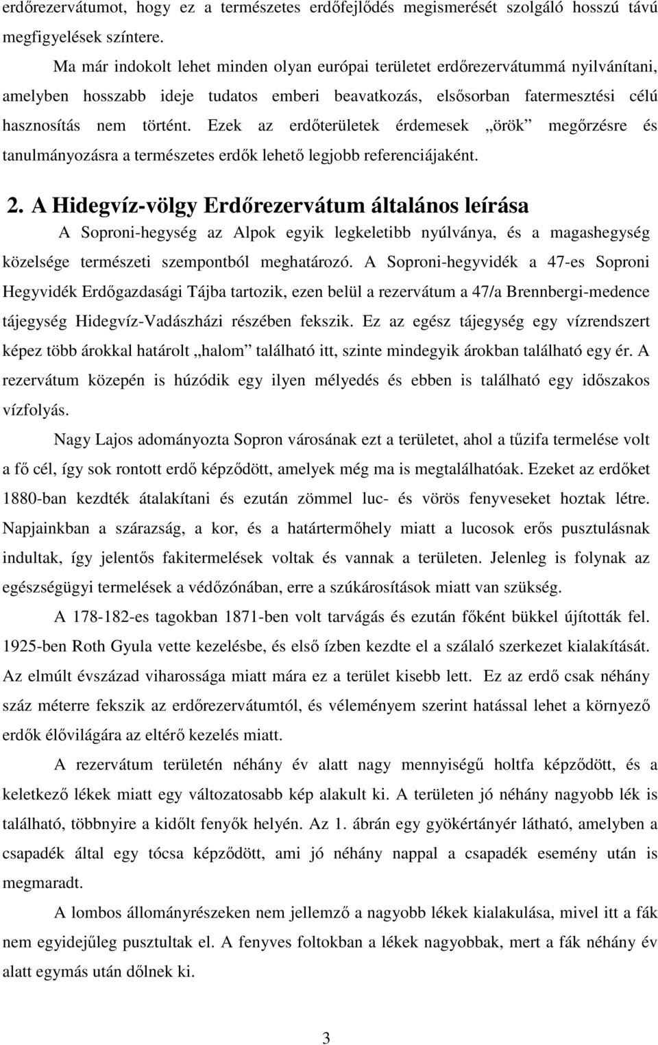 Ezek az erdıterületek érdemesek örök megırzésre és tanulmányozásra a természetes erdık lehetı legjobb referenciájaként. 2.