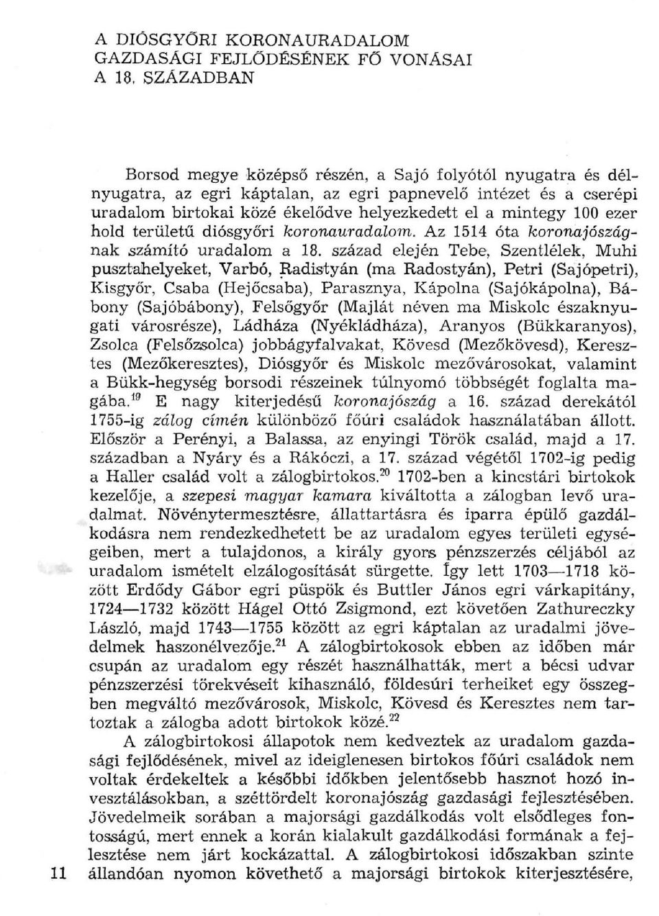 század elején Tebe, Szentlélek, Muhi pusztahelyeket, Varbó, Radistyán (ma Radostyán), Petri (Sajópetri), Kisgyőr, Csaba (Hejőcsaba), Parasznya, Kápolna (Sajókápolna), Bábony (Sajóbábony), Felsőgyőr