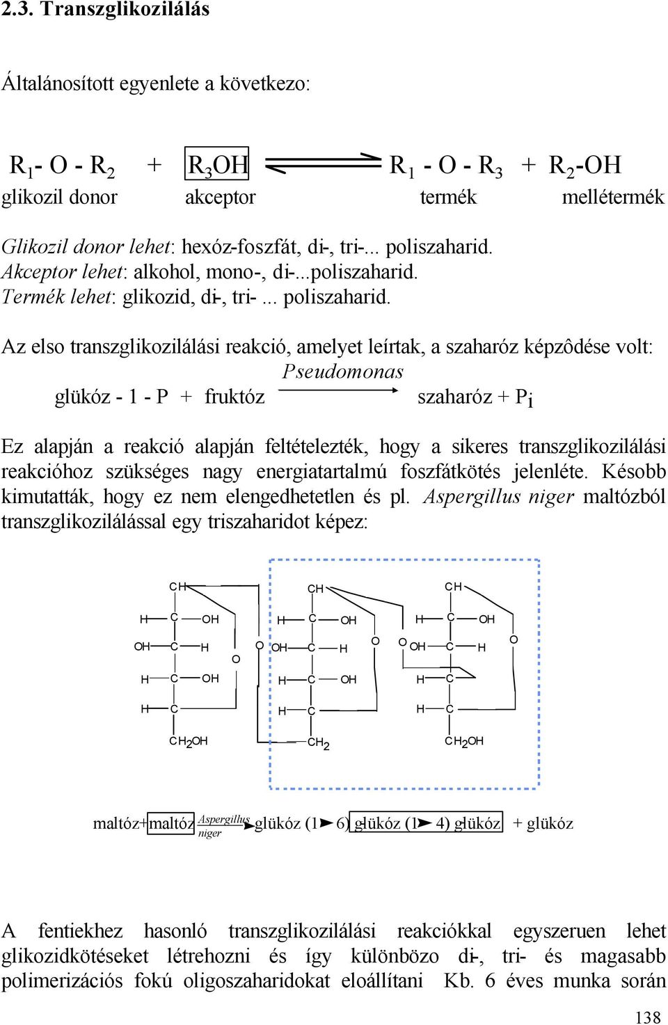 Akceptor lehet: alkohol, mono-, di-...poliszaharid. Termék lehet: glikozid, di-, tri-.