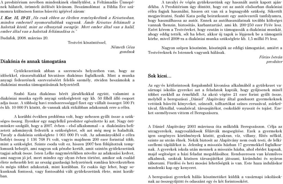 Mert ember által van a halál, ember által van a halottak feltámadása is. Budafok, 2008. március 20.