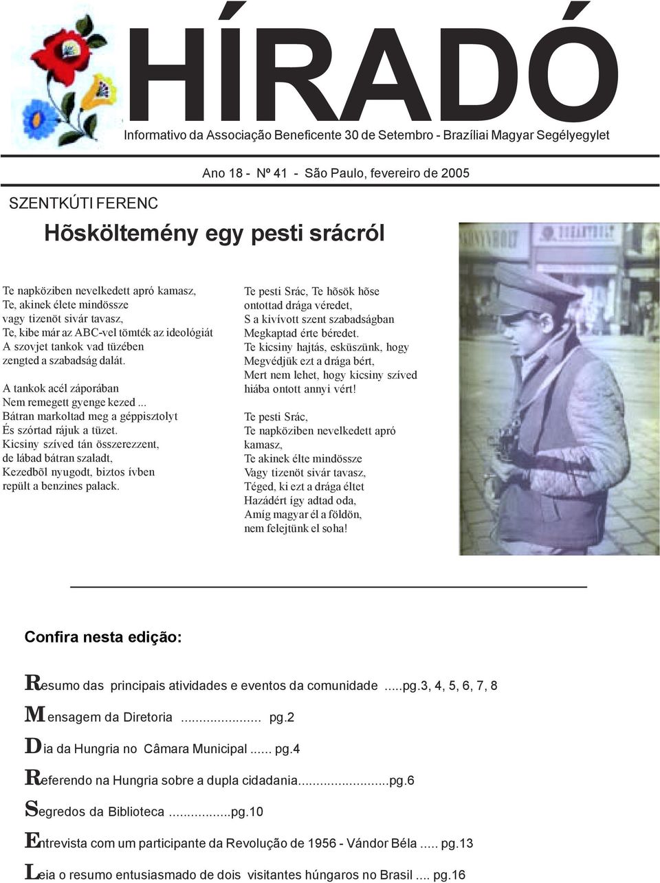 A tankok acél záporában Nem remegett gyenge kezed... Bátran markoltad meg a géppisztolyt És szórtad rájuk a tüzet.