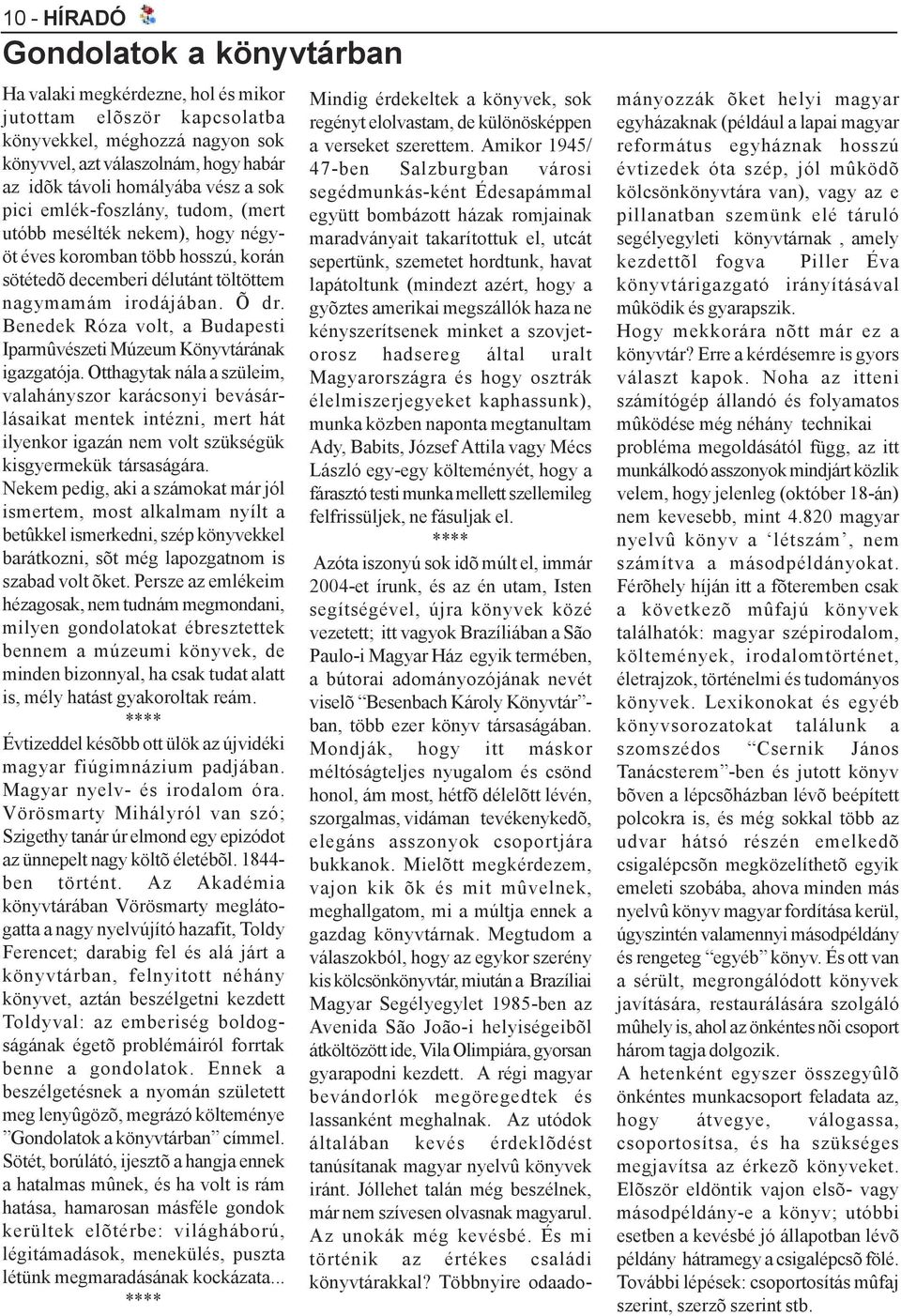 Benedek Róza volt, a Budapesti Iparmûvészeti Múzeum Könyvtárának igazgatója.
