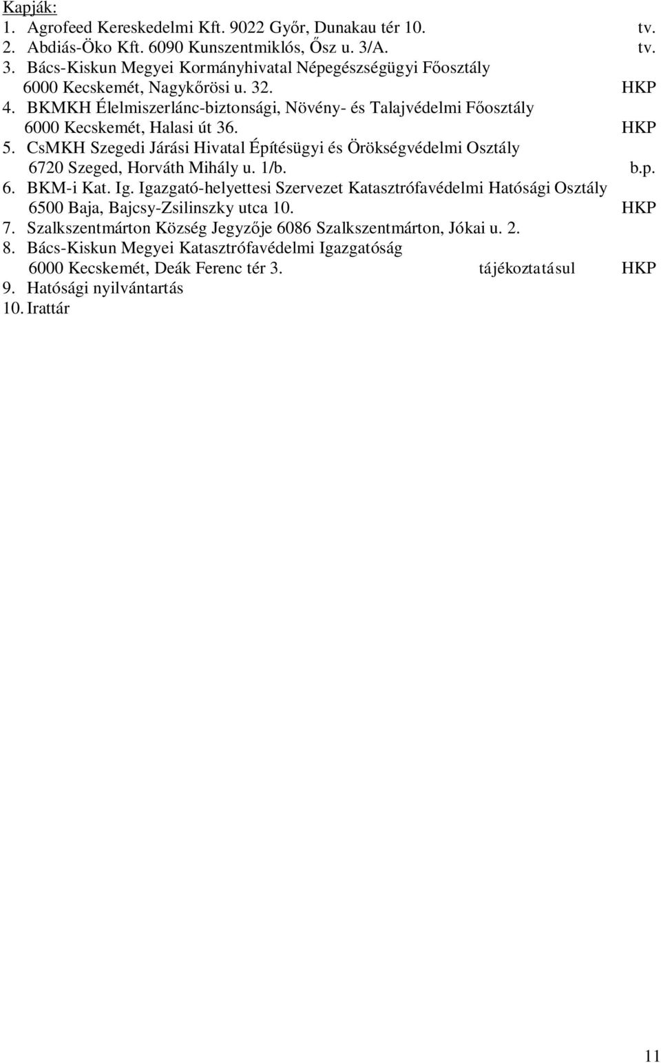 BKMKH Élelmiszerlánc-biztonsági, Növény- és Talajvédelmi F osztály 6000 Kecskemét, Halasi út 36. HKP 5.