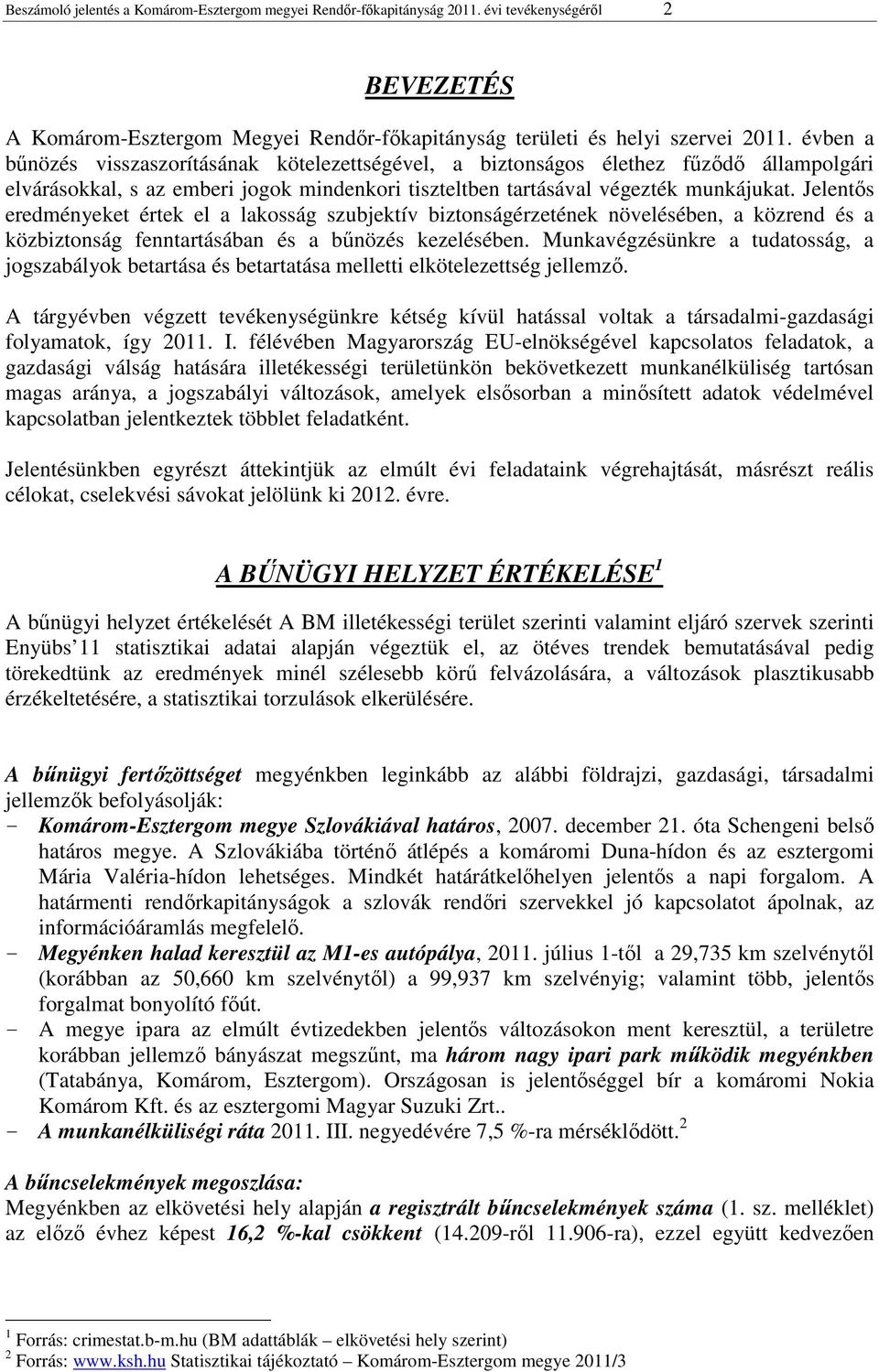 Jelentős eredményeket értek el a lakosság szubjektív biztonságérzetének növelésében, a közrend és a közbiztonság fenntartásában és a bűnözés kezelésében.