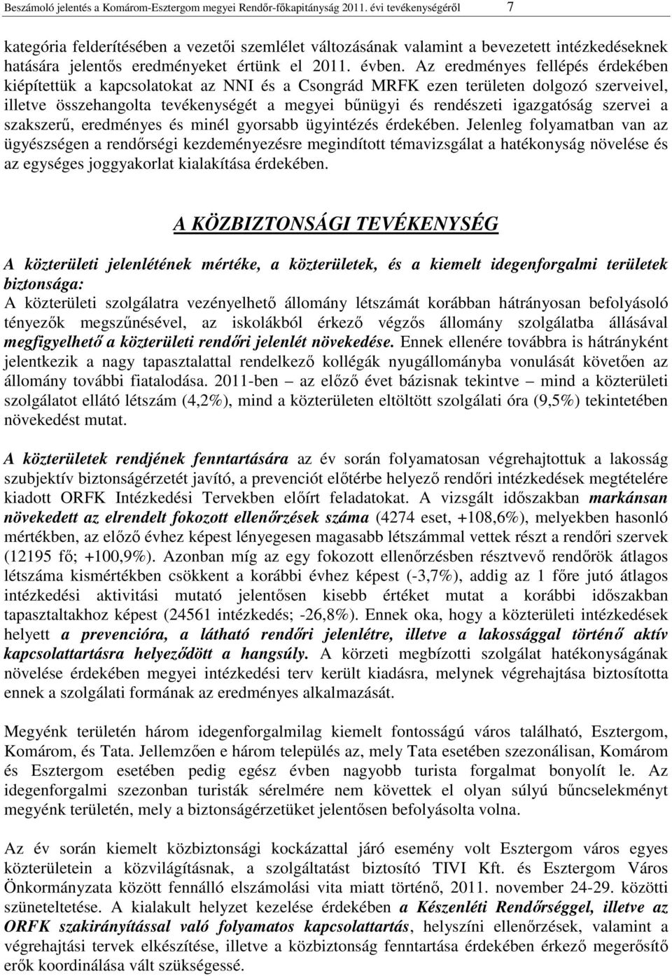 Az eredményes fellépés érdekében kiépítettük a kapcsolatokat az NNI és a Csongrád MRFK ezen területen dolgozó szerveivel, illetve összehangolta tevékenységét a megyei bűnügyi és rendészeti