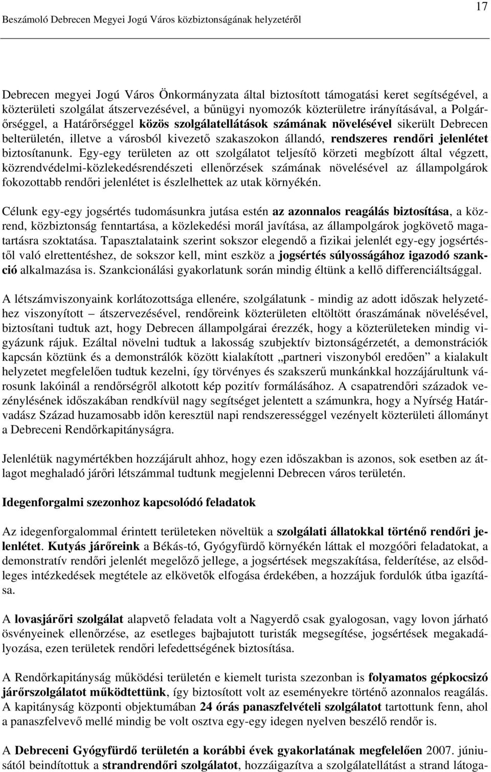 Egy-egy területen az ott szolgálatot teljesítő körzeti megbízott által végzett, közrendvédelmi-közlekedésrendészeti ellenőrzések számának növelésével az állampolgárok fokozottabb rendőri jelenlétet