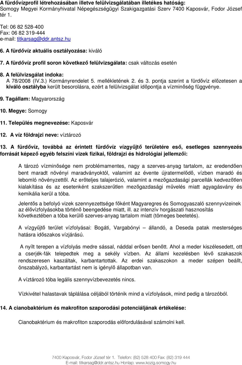 A felülvizsgálat indoka: A 78/2008 (IV.3.) Kormányrendelet 5. mellékletének 2. és 3.