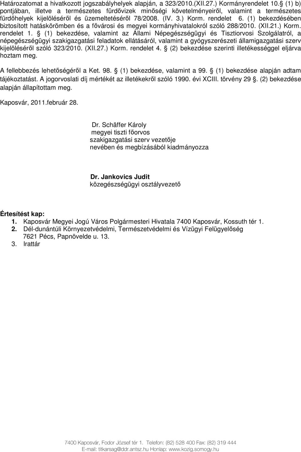 (1) bekezdésében biztosított hatáskörömben és a fıvárosi és megyei kormányhivatalokról szóló 288/2010. (XII.21.) Korm. rendelet 1.