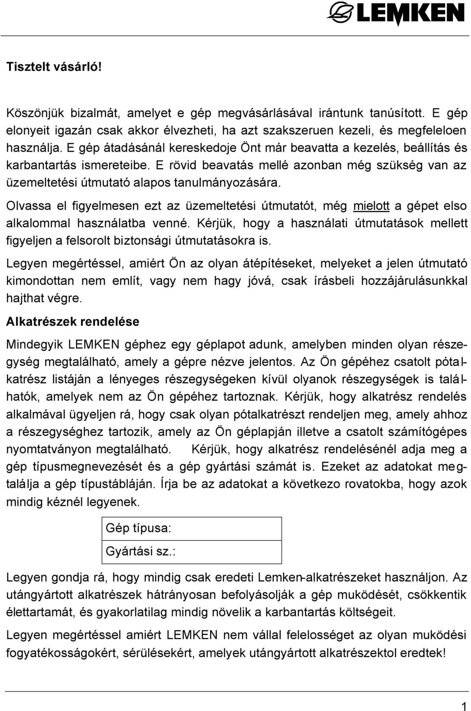 Olvassa el figyelmesen ezt az üzemeltetési útmutatót, még mielott a gépet elso alkalommal használatba venné.