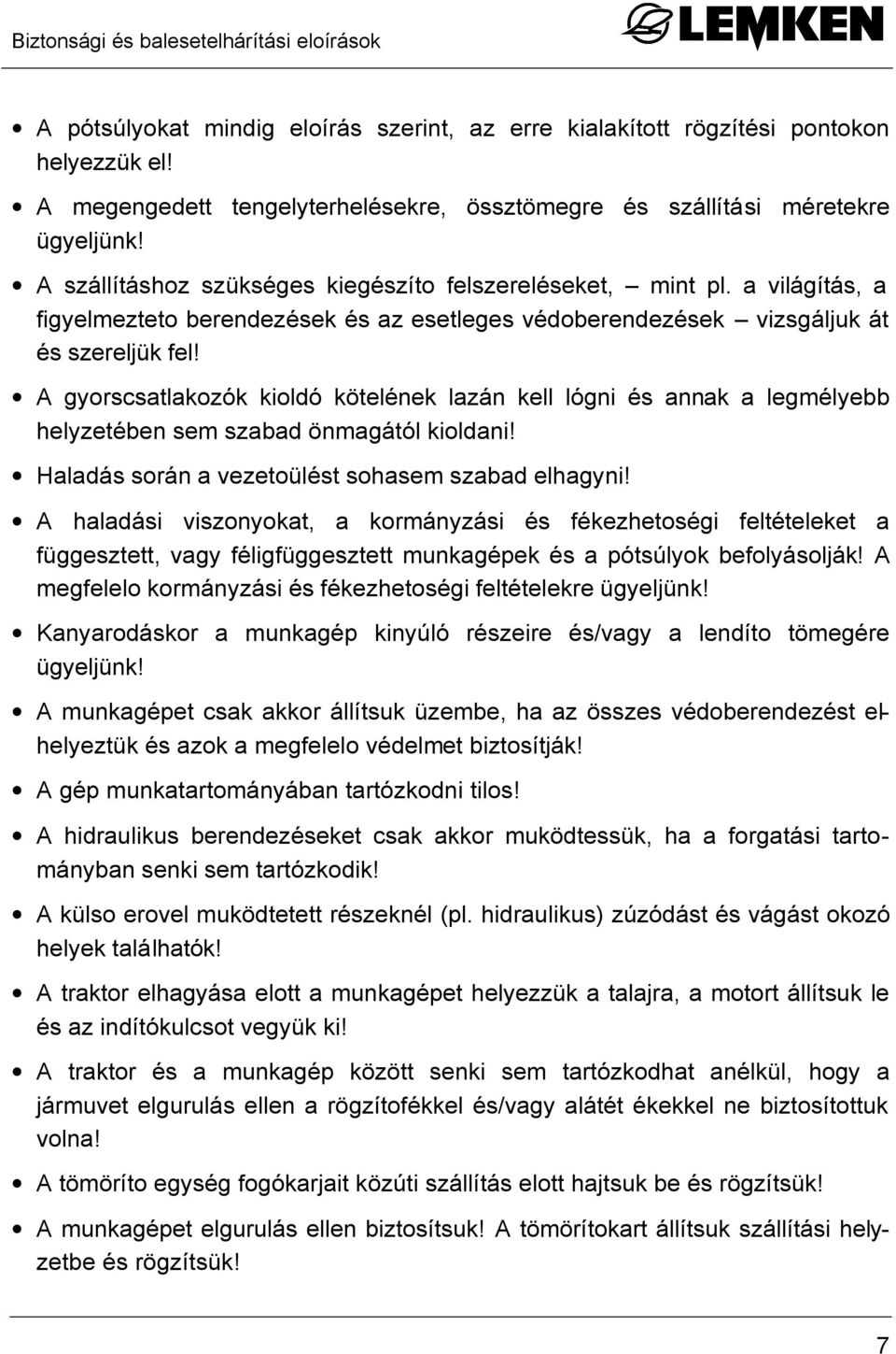 a világítás, a figyelmezteto berendezések és az esetleges védoberendezések vizsgáljuk át és szereljük fel!