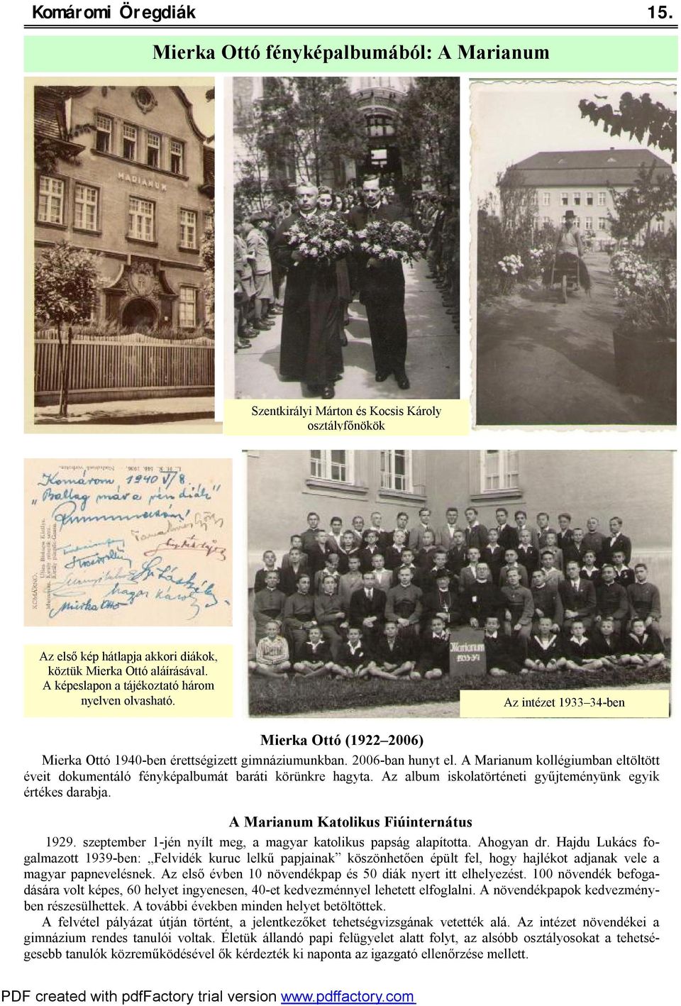 A Marianum kollégiumban eltöltött éveit dokumentáló fényképalbumát baráti körünkre hagyta. Az album iskolatörténeti gyűjteményünk egyik értékes darabja. A Marianum Katolikus Fiúinternátus 1929.