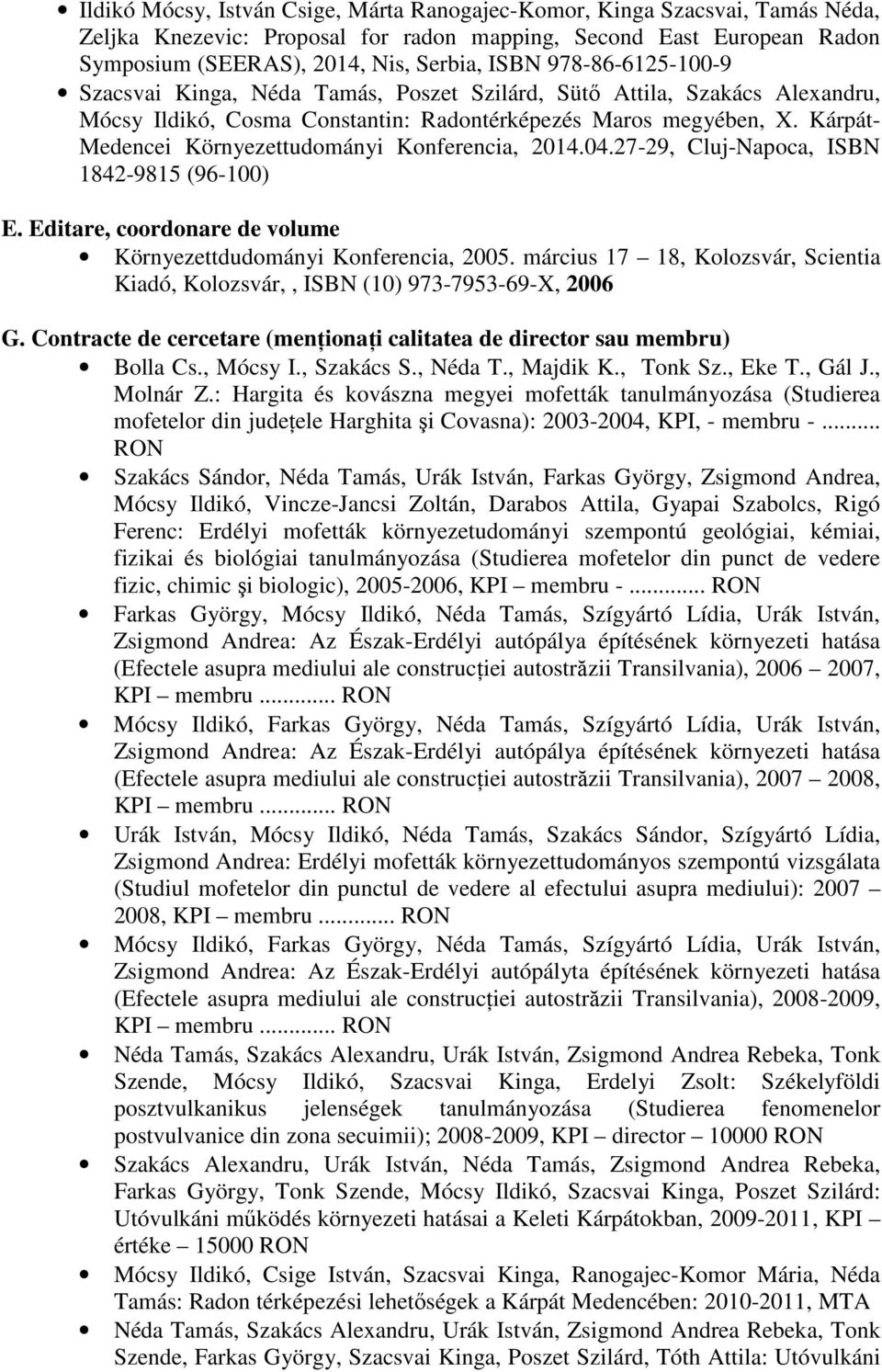 Kárpát- Medencei Környezettudományi Konferencia, 2014.04.27-29, Cluj-Napoca, ISBN 1842-9815 (96-100) E. Editare, coordonare de volume Környezettdudományi Konferencia, 2005.