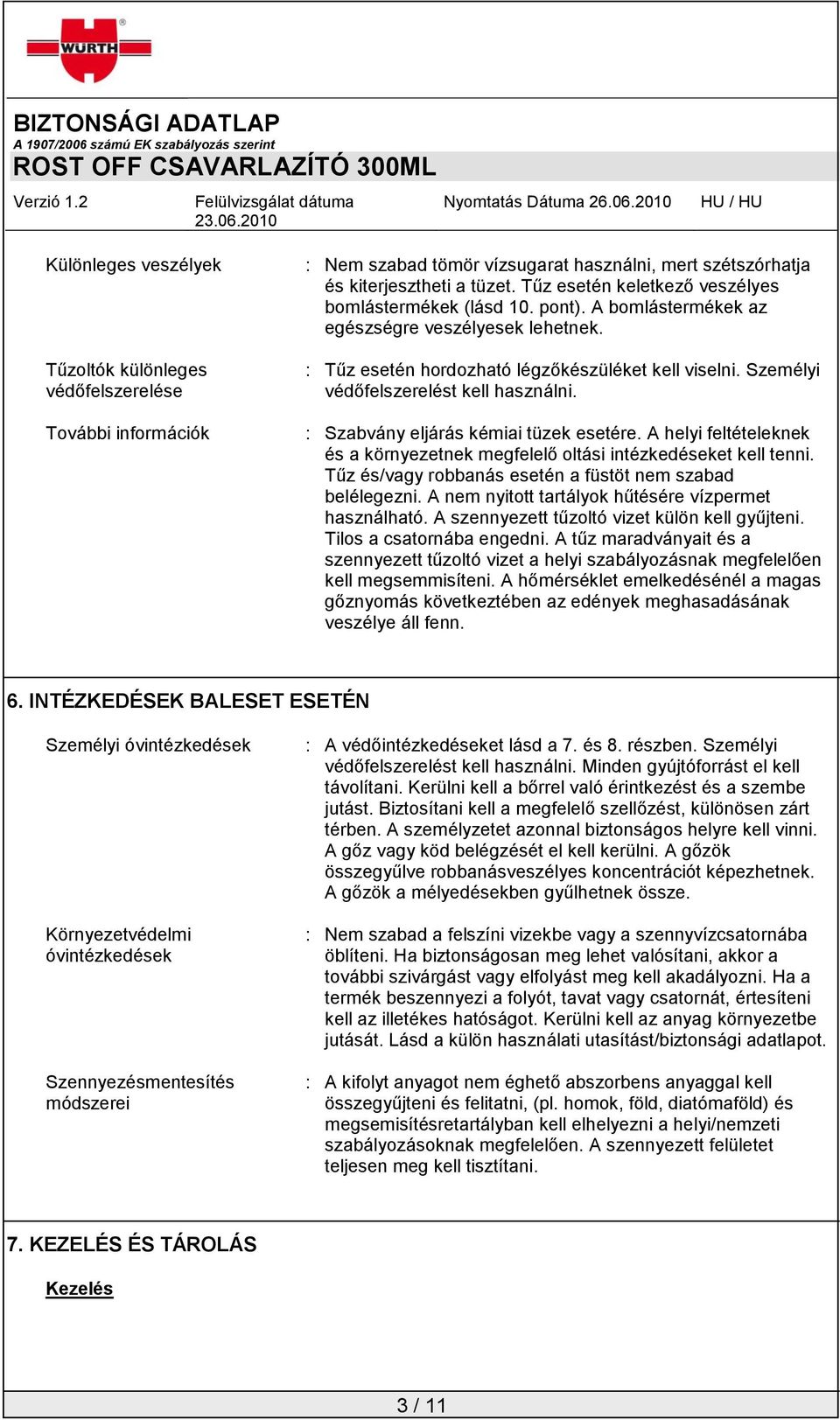 Személyi védőfelszerelést kell használni. : Szabvány eljárás kémiai tüzek esetére. A helyi feltételeknek és a környezetnek megfelelő oltási intézkedéseket kell tenni.