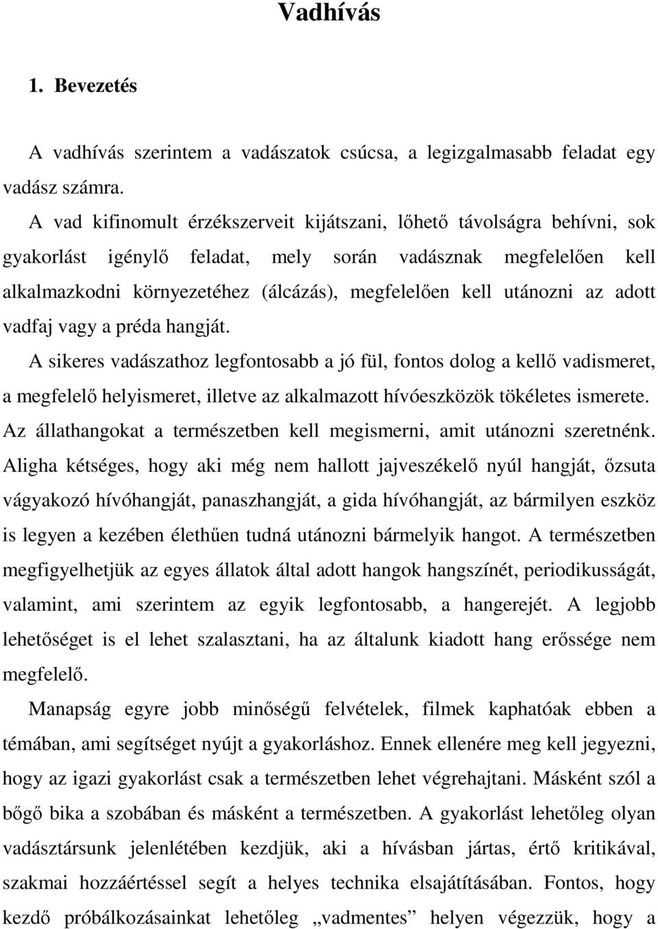 utánozni az adott vadfaj vagy a préda hangját.