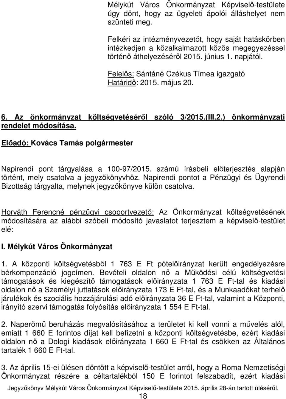 Felelős: Sántáné Czékus Tímea igazgató Határidő: 2015. május 20. 6. Az önkormányzat költségvetéséről szóló 3/2015.(III.2.) önkormányzati rendelet módosítása.