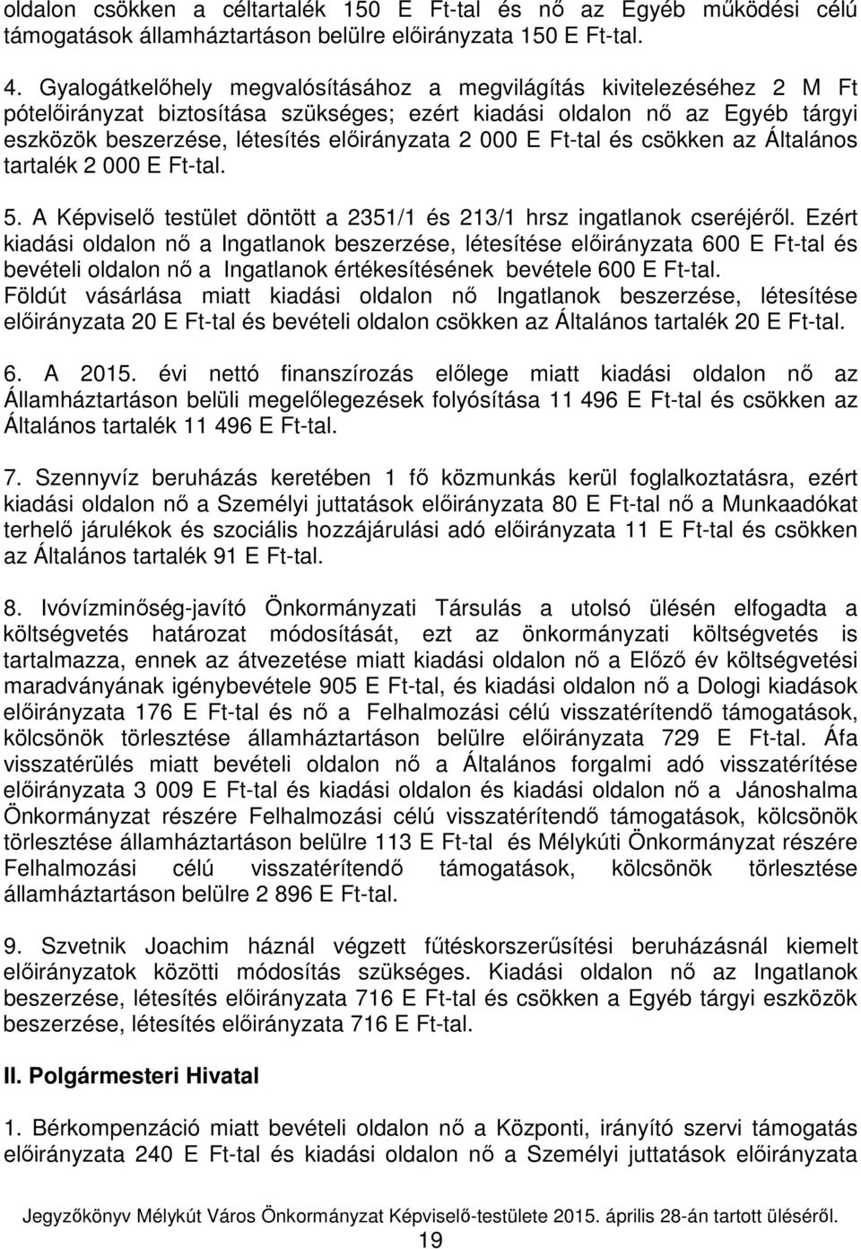 000 E Ft-tal és csökken az Általános tartalék 2 000 E Ft-tal. 5. A Képviselő testület döntött a 2351/1 és 213/1 hrsz ingatlanok cseréjéről.