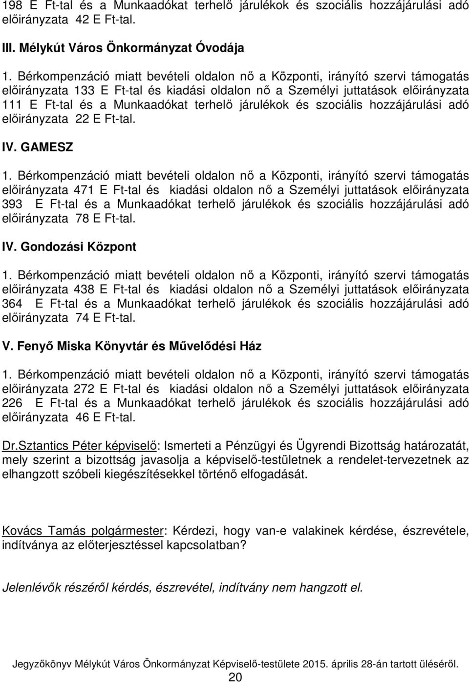 járulékok és szociális hozzájárulási adó előirányzata 22 E Ft-tal. IV. GAMESZ 1.