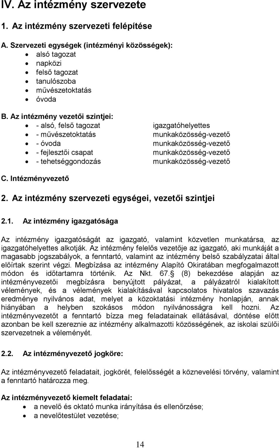 munkaközösség-vezető C. Intézményvezető 2. Az intézmény szervezeti egységei, vezetői szintjei 2.1.