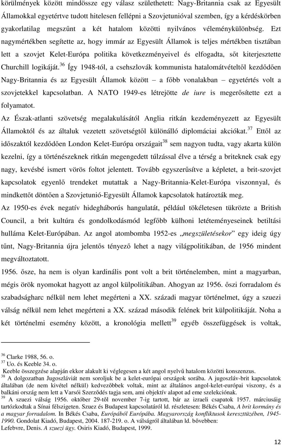 Ezt nagymértékben segítette az, hogy immár az Egyesült Államok is teljes mértékben tisztában lett a szovjet Kelet-Európa politika következményeivel és elfogadta, sőt kiterjesztette Churchill