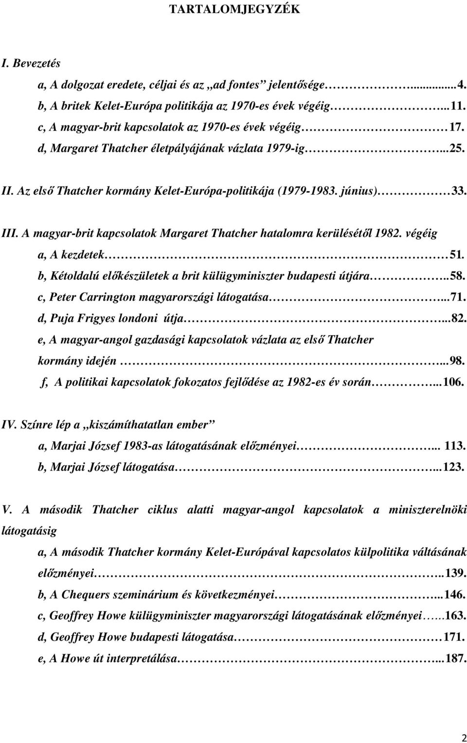 A magyar-brit kapcsolatok Margaret Thatcher hatalomra kerülésétől 1982. végéig a, A kezdetek 51. b, Kétoldalú előkészületek a brit külügyminiszter budapesti útjára..58.