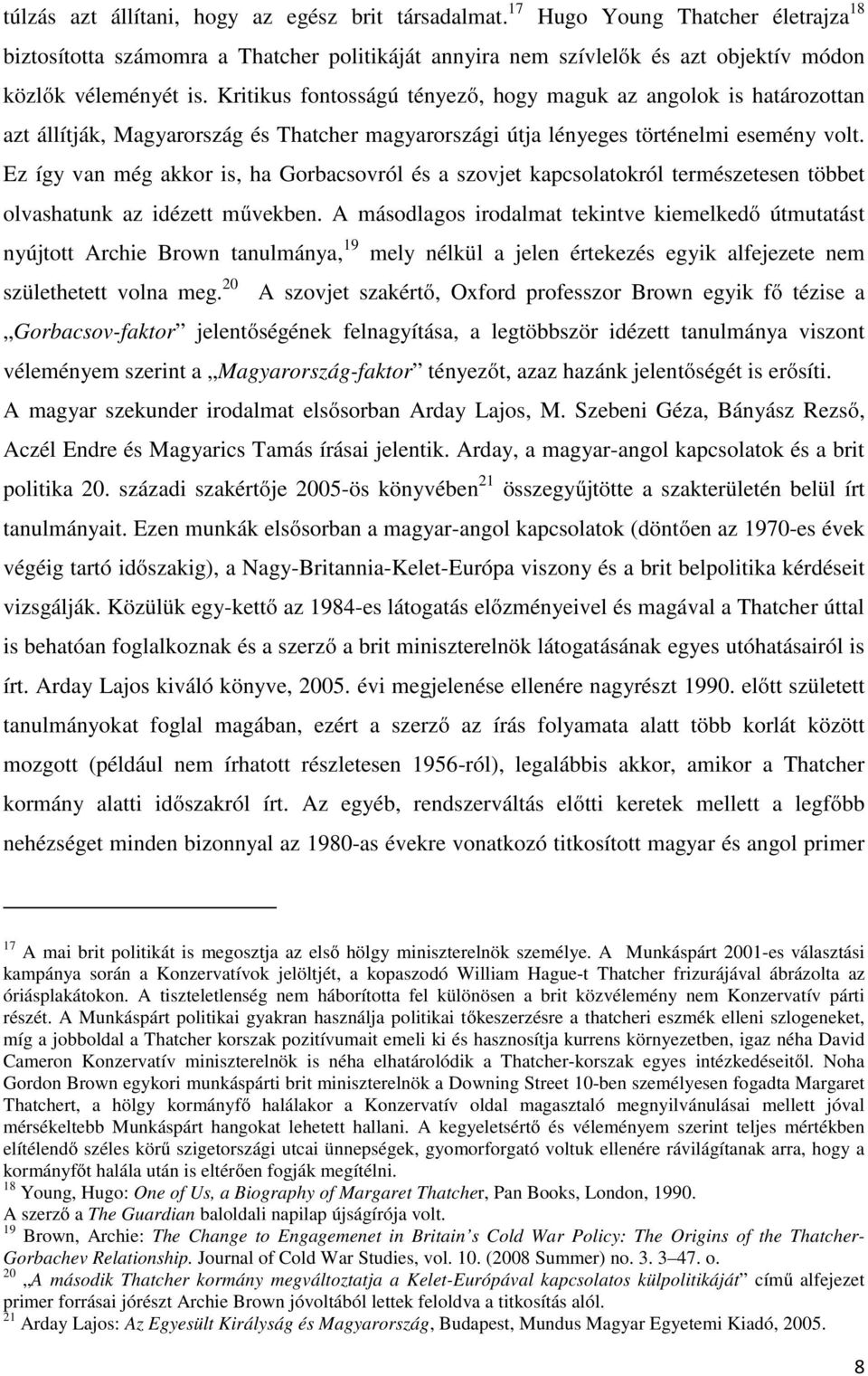 Ez így van még akkor is, ha Gorbacsovról és a szovjet kapcsolatokról természetesen többet olvashatunk az idézett művekben.