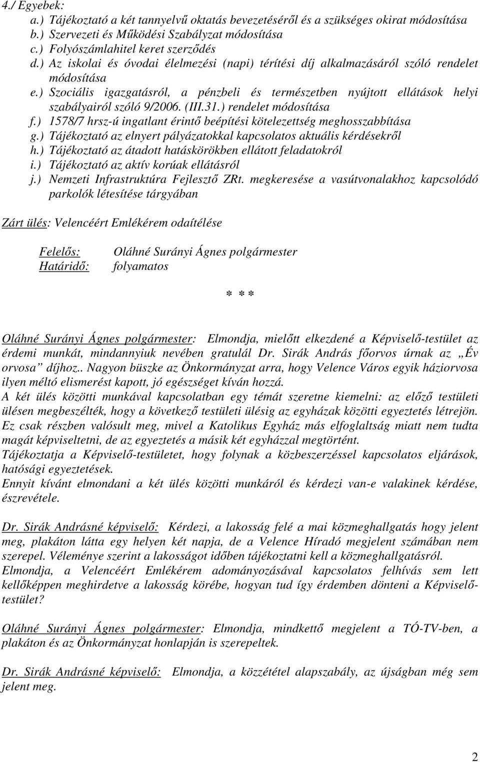 ) Szociális igazgatásról, a pénzbeli és természetben nyújtott ellátások helyi szabályairól szóló 9/2006. (III.31.) rendelet módosítása f.