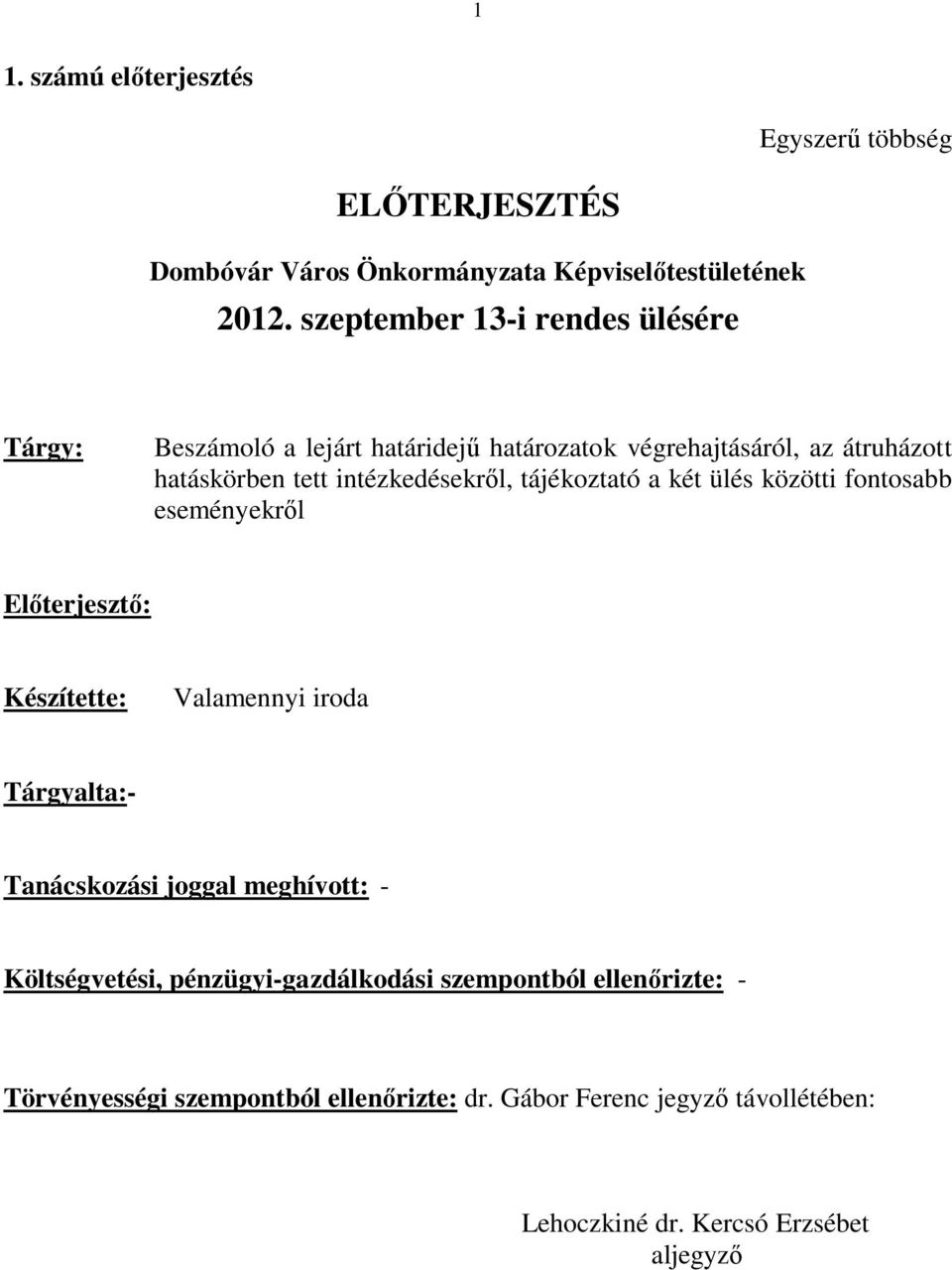 tájékoztató a két ülés közötti fontosabb eseményekről Előterjesztő: Készítette: Valamennyi iroda Tárgyalta:- Tanácskozási joggal meghívott: -