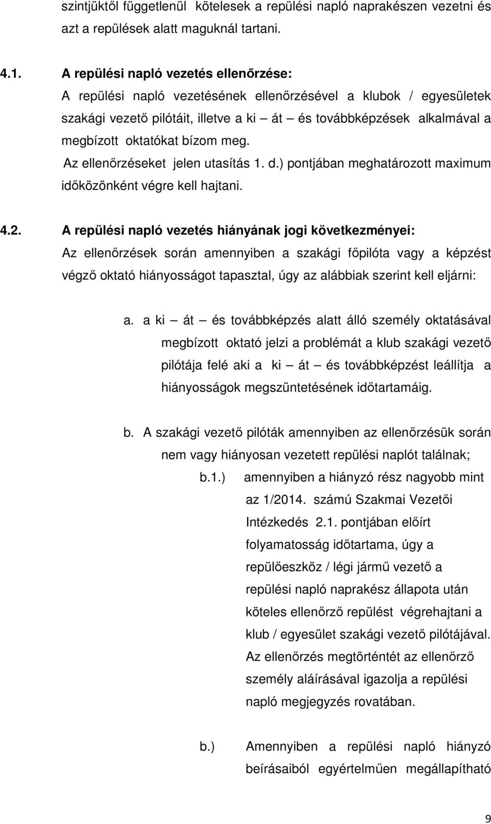 bízom meg. Az ellenőrzéseket jelen utasítás 1. d.) pontjában meghatározott maximum időközönként végre kell hajtani. 4.2.