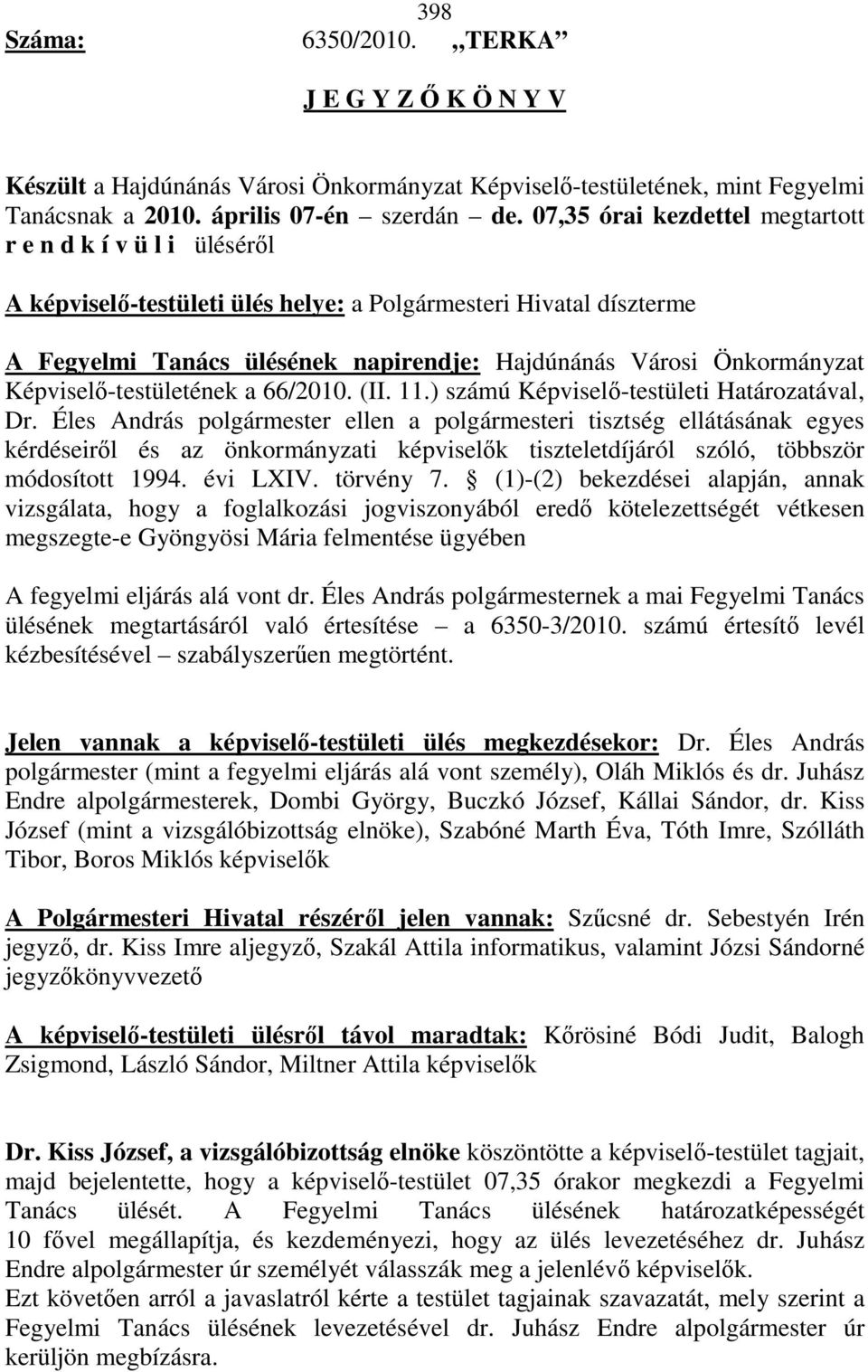 Képviselı-testületének a 66/2010. (II. 11.) számú Képviselı-testületi Határozatával, Dr.