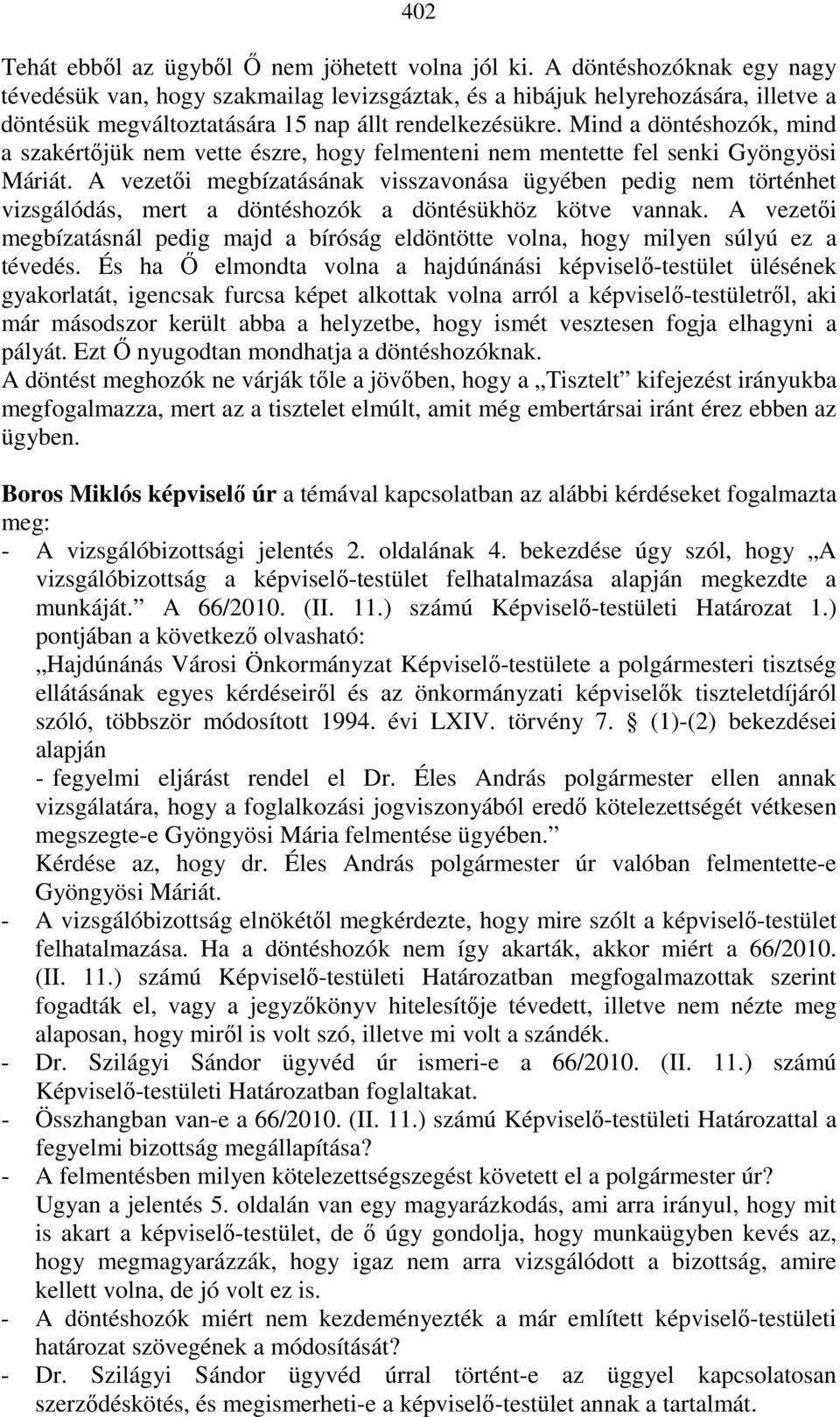 Mind a döntéshozók, mind a szakértıjük nem vette észre, hogy felmenteni nem mentette fel senki Gyöngyösi Máriát.