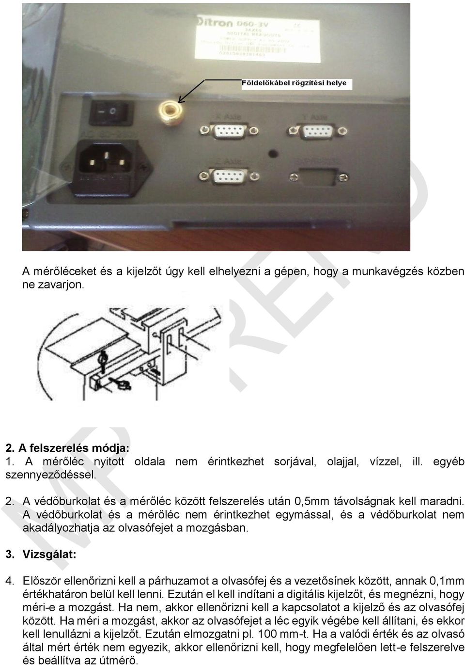 A védőburkolat és a mérőléc nem érintkezhet egymással, és a védőburkolat nem akadályozhatja az olvasófejet a mozgásban. 3. Vizsgálat: 4.