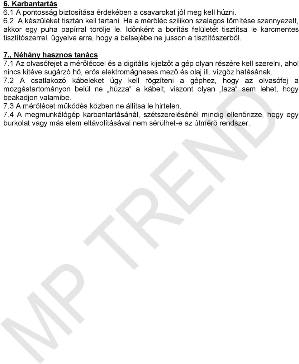 Időnként a borítás felületét tisztítsa le karcmentes tisztítószerrel, ügyelve arra, hogy a belsejébe ne jusson a tisztítószerből. 7., Néhány hasznos tanács 7.