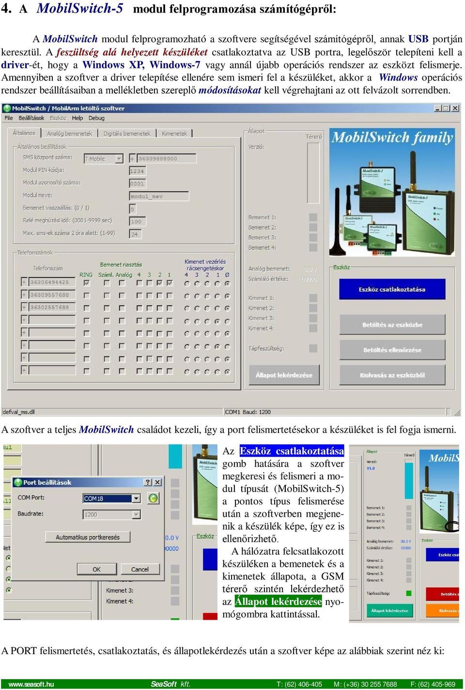 Amennyiben a szoftver a driver telepítése ellenére sem ismeri fel a készüléket, akkor a Windows operációs rendszer beállításaiban a mellékletben szereplő módosításokat kell végrehajtani az ott