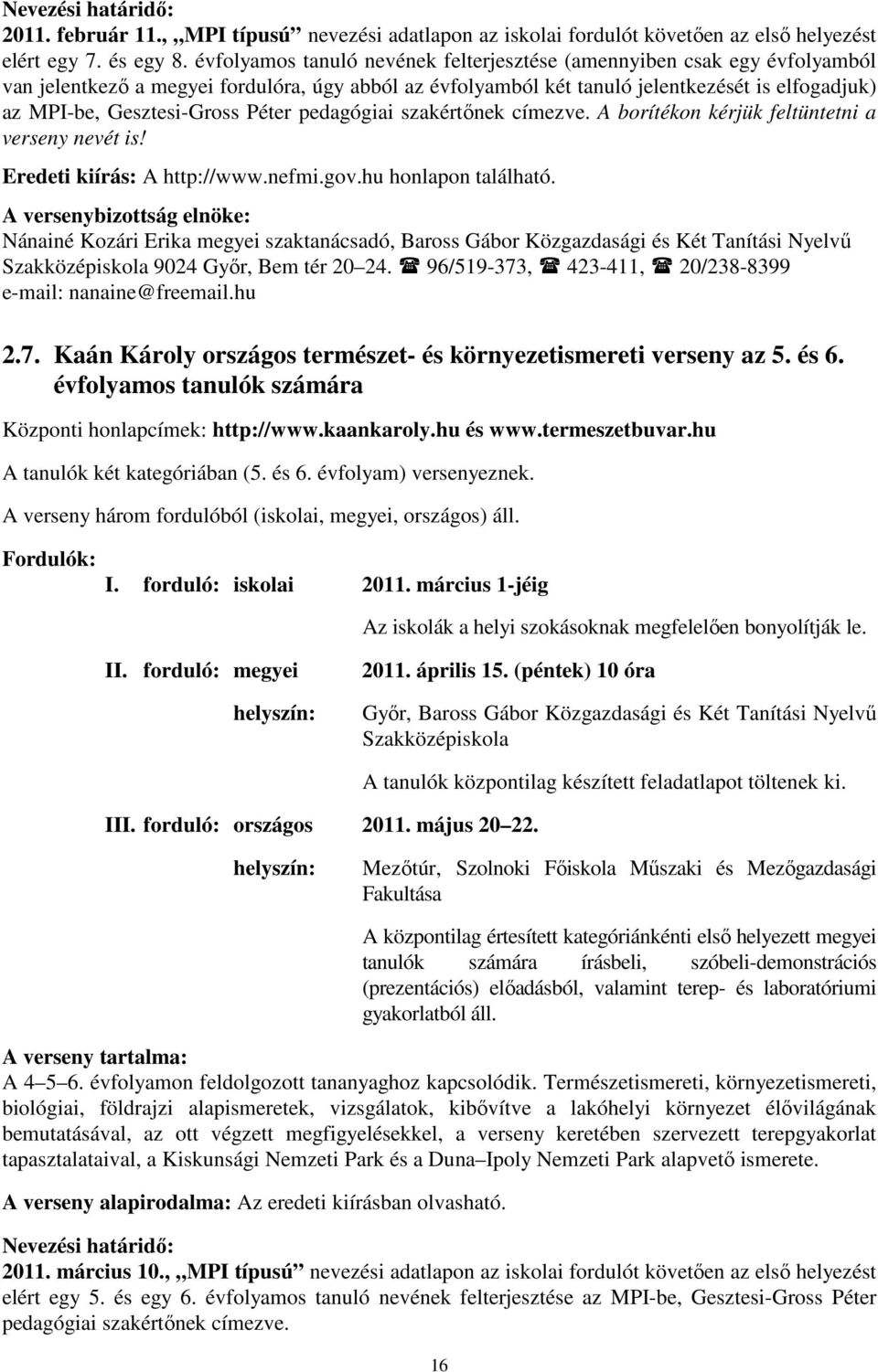 Péter pedagógiai szakértőnek címezve. A borítékon kérjük feltüntetni a verseny nevét is! Eredeti kiírás: A http://www.nefmi.gov.hu honlapon található.
